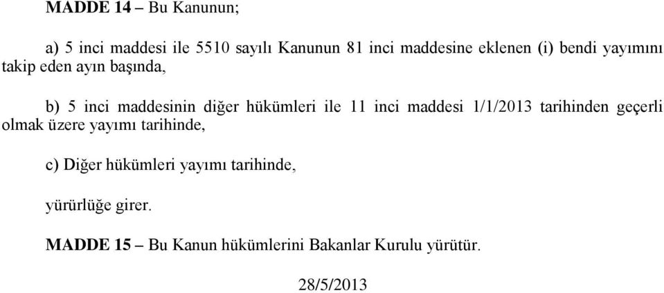 inci maddesi 1/1/2013 tarihinden geçerli olmak üzere yayımı tarihinde, c) Diğer hükümleri