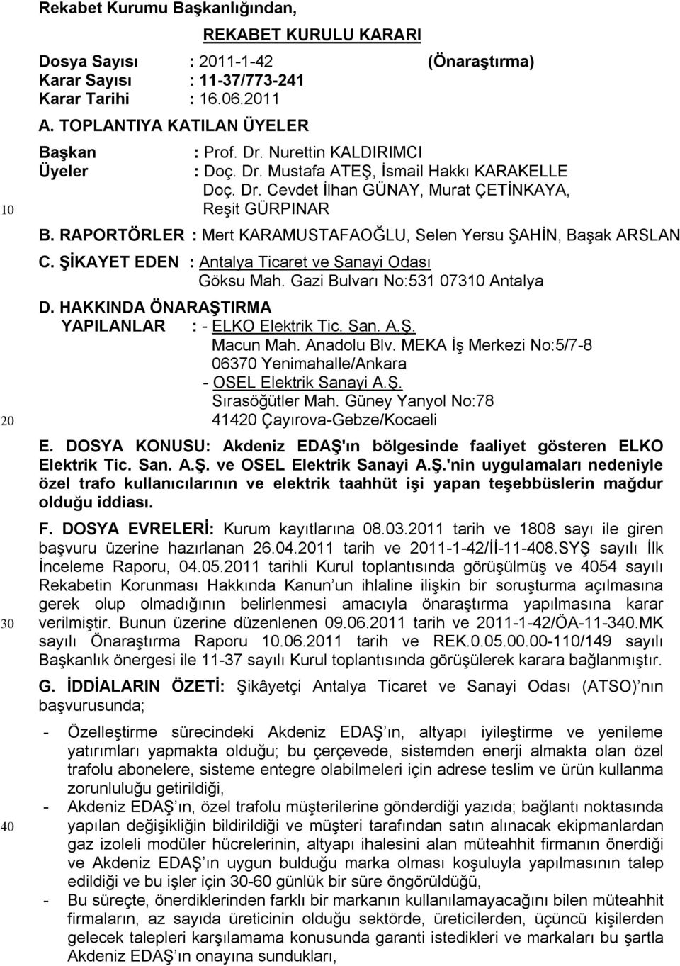 RAPORTÖRLER : Mert KARAMUSTAFAOĞLU, Selen Yersu ŞAHİN, Başak ARSLAN C. ŞİKAYET EDEN : Antalya Ticaret ve Sanayi Odası Göksu Mah. Gazi Bulvarı No:531 07310 Antalya D.