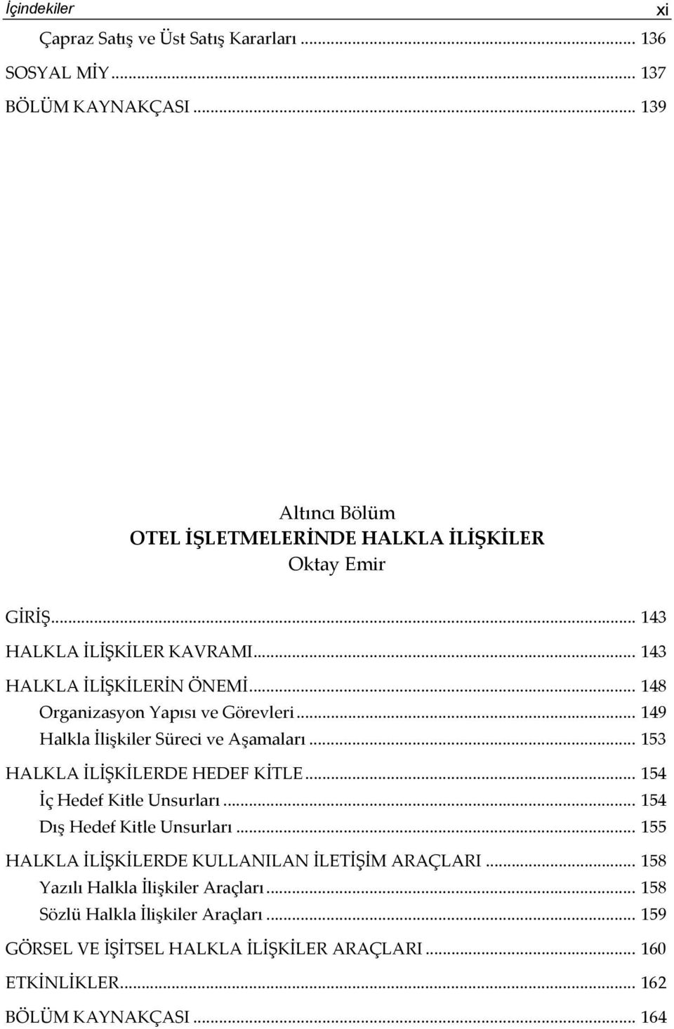 .. 148 Organizasyon Yapısı ve Görevleri... 149 Halkla İlişkiler Süreci ve Aşamaları... 153 HALKLA İLİŞKİLERDE HEDEF KİTLE... 154 İç Hedef Kitle Unsurları.