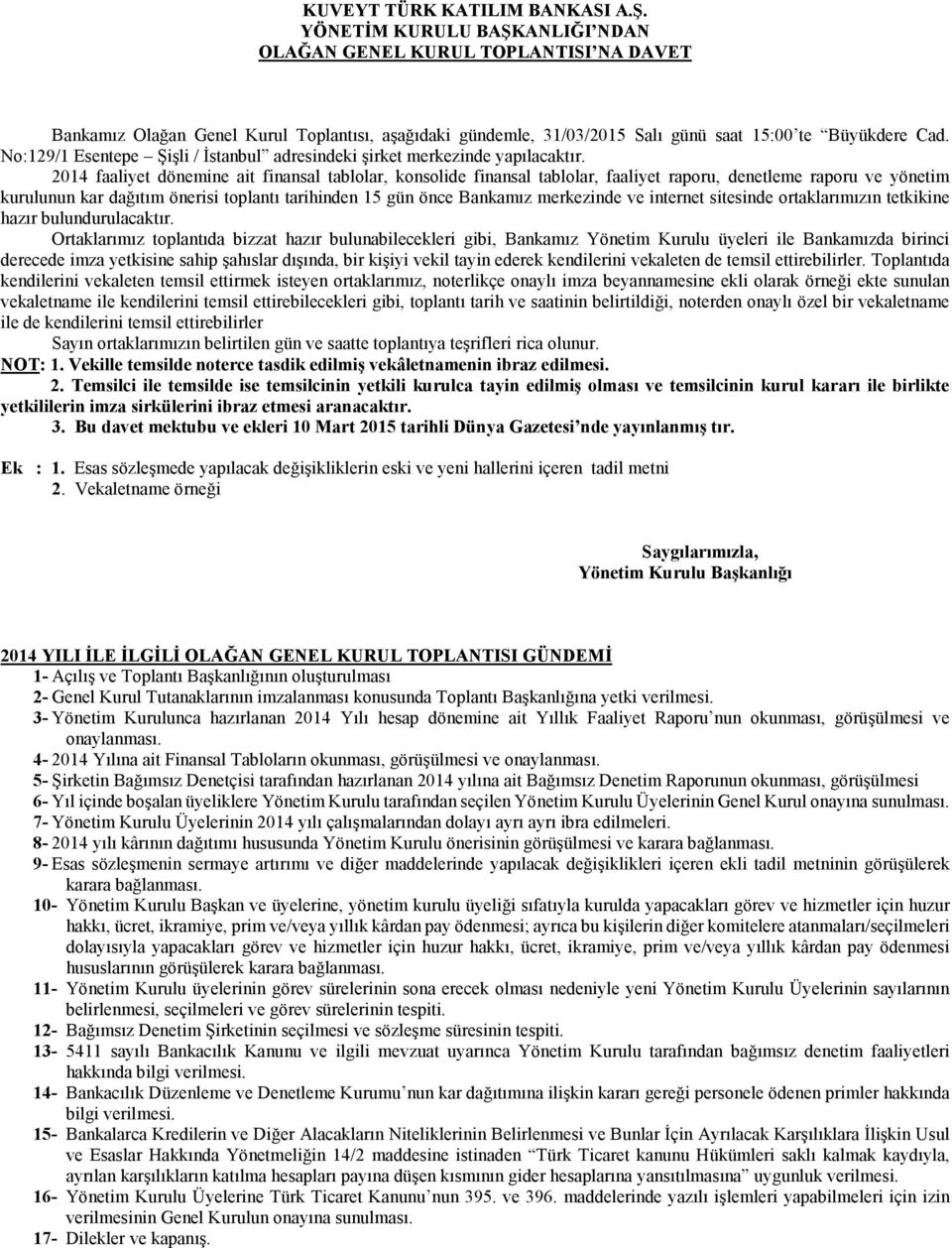 No:129/1 Esentepe Şişli / İstanbul adresindeki şirket merkezinde yapılacaktır.