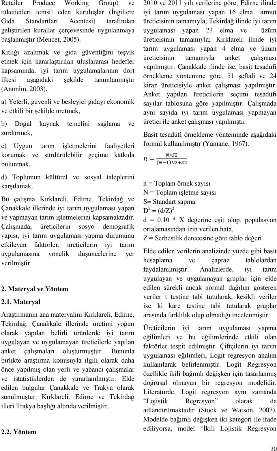 a) Yeterli, güvenli ve besleyici gıdayı ekonomik ve etkili bir şekilde üretmek, b) Doğal kaynak temelini sağlama ve sürdürmek, c) Uygun tarım işletmelerini faaliyetleri korumak ve sürdürülebilir