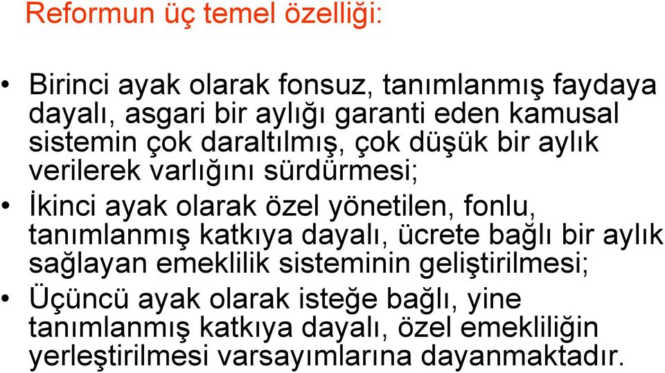 yönetilen, fonlu, tanımlanmış katkıya dayalı, ücrete bağlı bir aylık sağlayan emeklilik sisteminin geliştirilmesi;