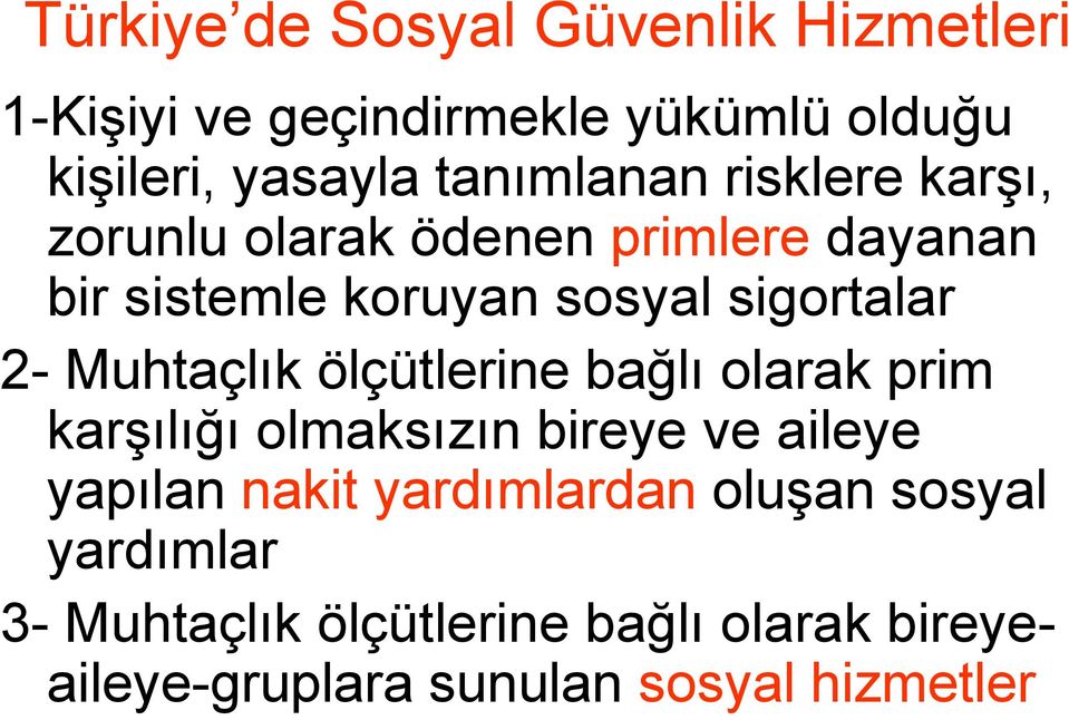 2- Muhtaçlık ölçütlerine bağlı olarak prim karşılığı olmaksızın bireye ve aileye yapılan nakit