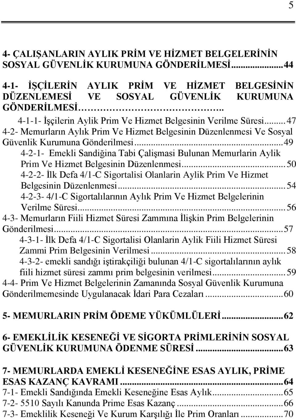 .. 49 4-2-1- Emekli Sandiğina Tabi Çalişmasi Bulunan Memurlarin Aylik Prim Ve Hizmet Belgesinin Düzenlenmesi.