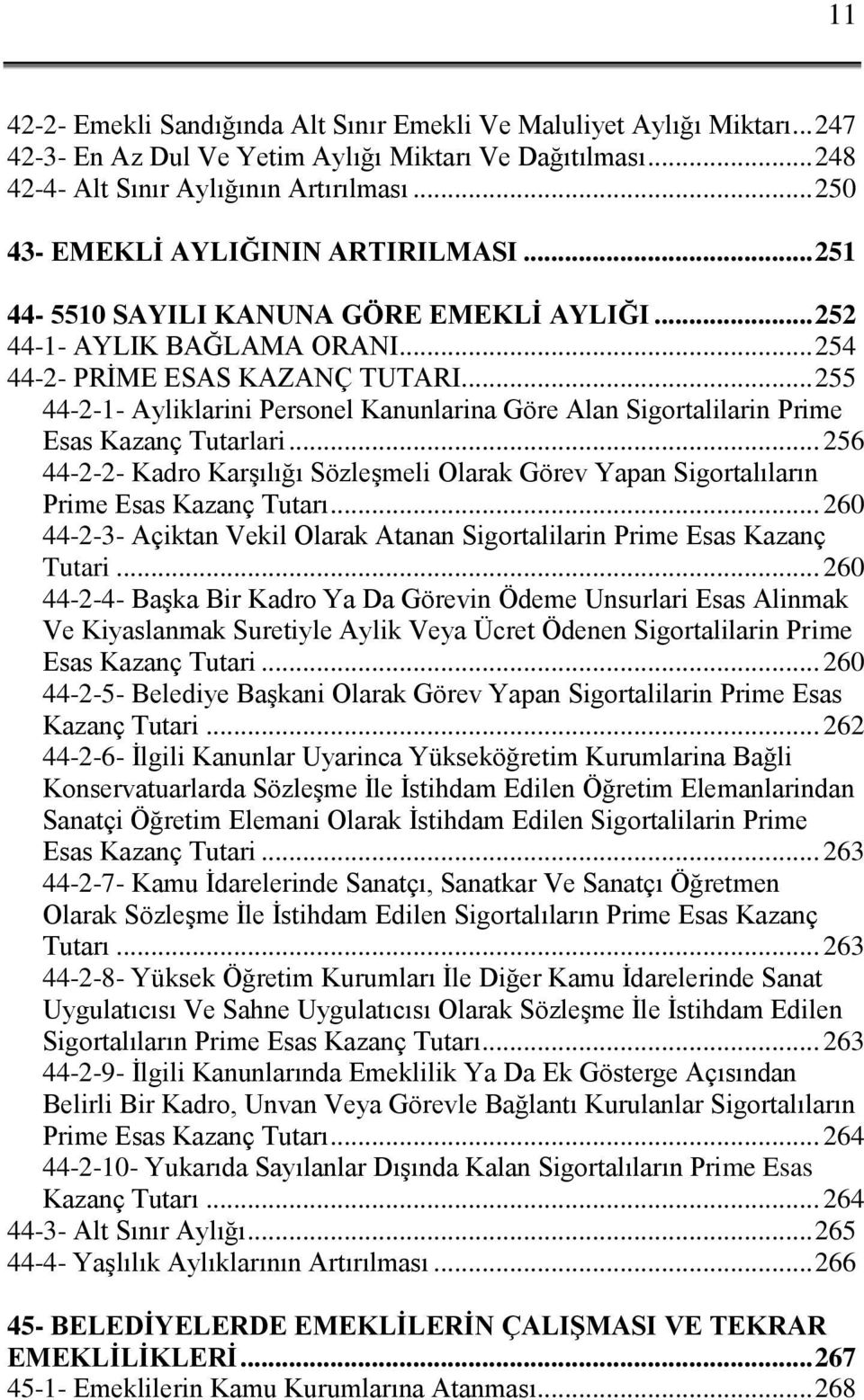 .. 255 44-2-1- Ayliklarini Personel Kanunlarina Göre Alan Sigortalilarin Prime Esas Kazanç Tutarlari... 256 44-2-2- Kadro Karşılığı Sözleşmeli Olarak Görev Yapan Sigortalıların Prime Esas Kazanç Tutarı.