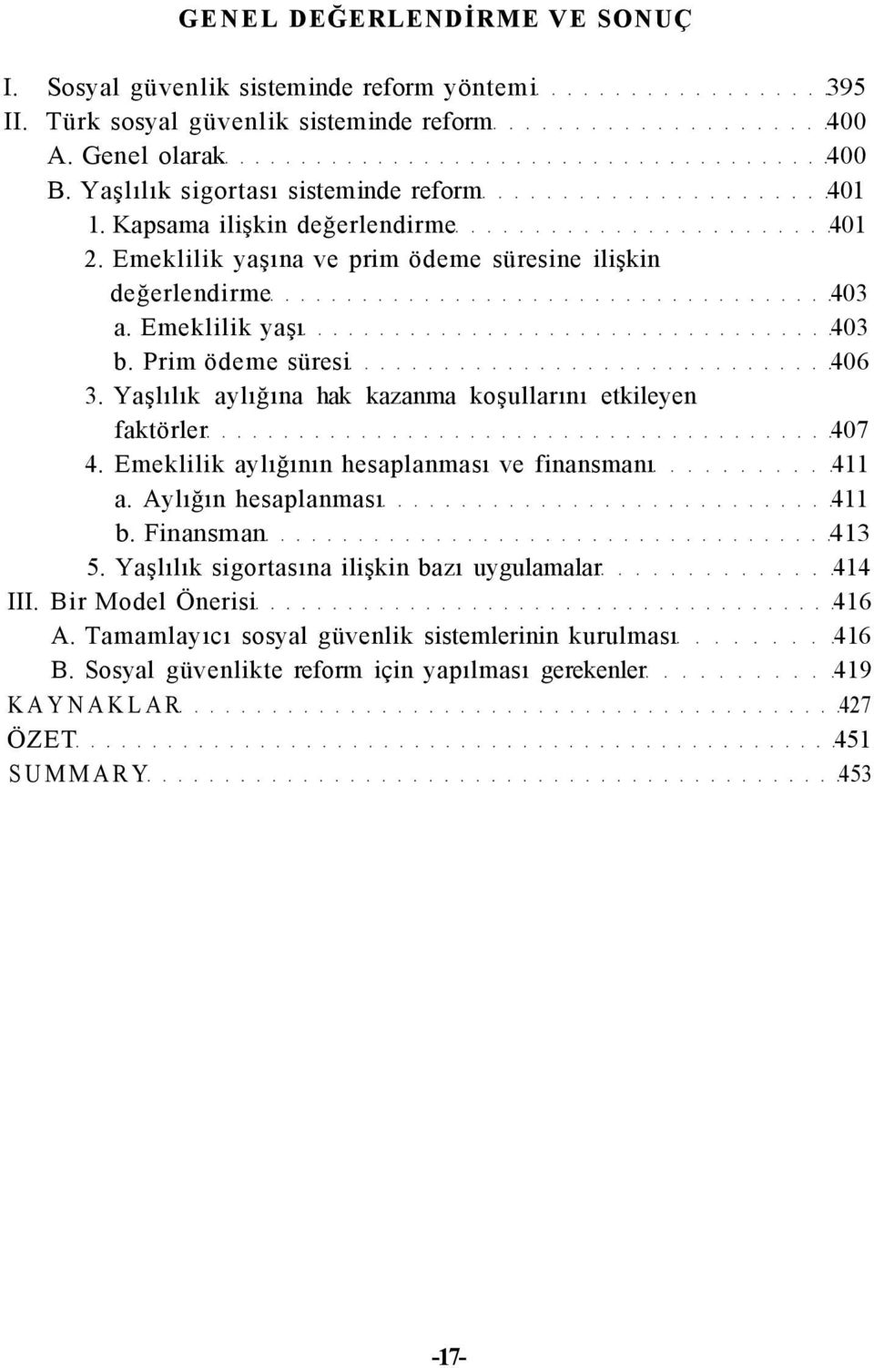 Prim ödeme süresi 406 3. Yaşlılık aylığına hak kazanma koşullarını etkileyen faktörler 407 4. Emeklilik aylığının hesaplanması ve finansmanı 411 a. Aylığın hesaplanması 411 b.