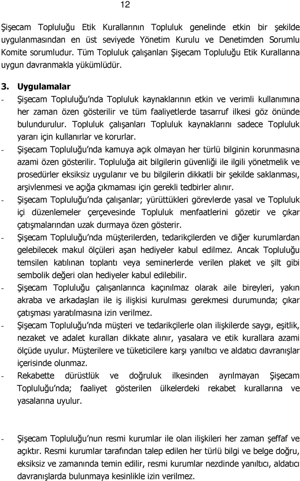 Uygulamalar - Şişecam Topluluğu nda Topluluk kaynaklarının etkin ve verimli kullanımına her zaman özen gösterilir ve tüm faaliyetlerde tasarruf ilkesi göz önünde bulundurulur.