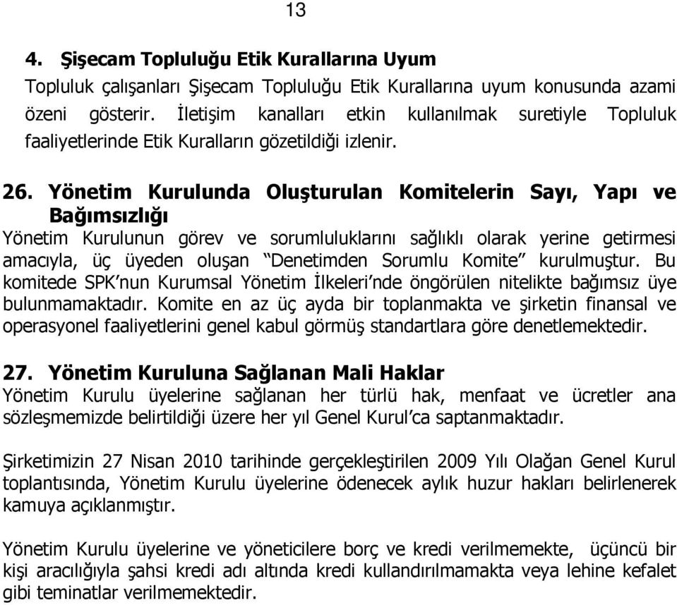 Yönetim Kurulunda Oluşturulan Komitelerin Sayı, Yapı ve Bağımsızlığı Yönetim Kurulunun görev ve sorumluluklarını sağlıklı olarak yerine getirmesi amacıyla, üç üyeden oluşan Denetimden Sorumlu Komite