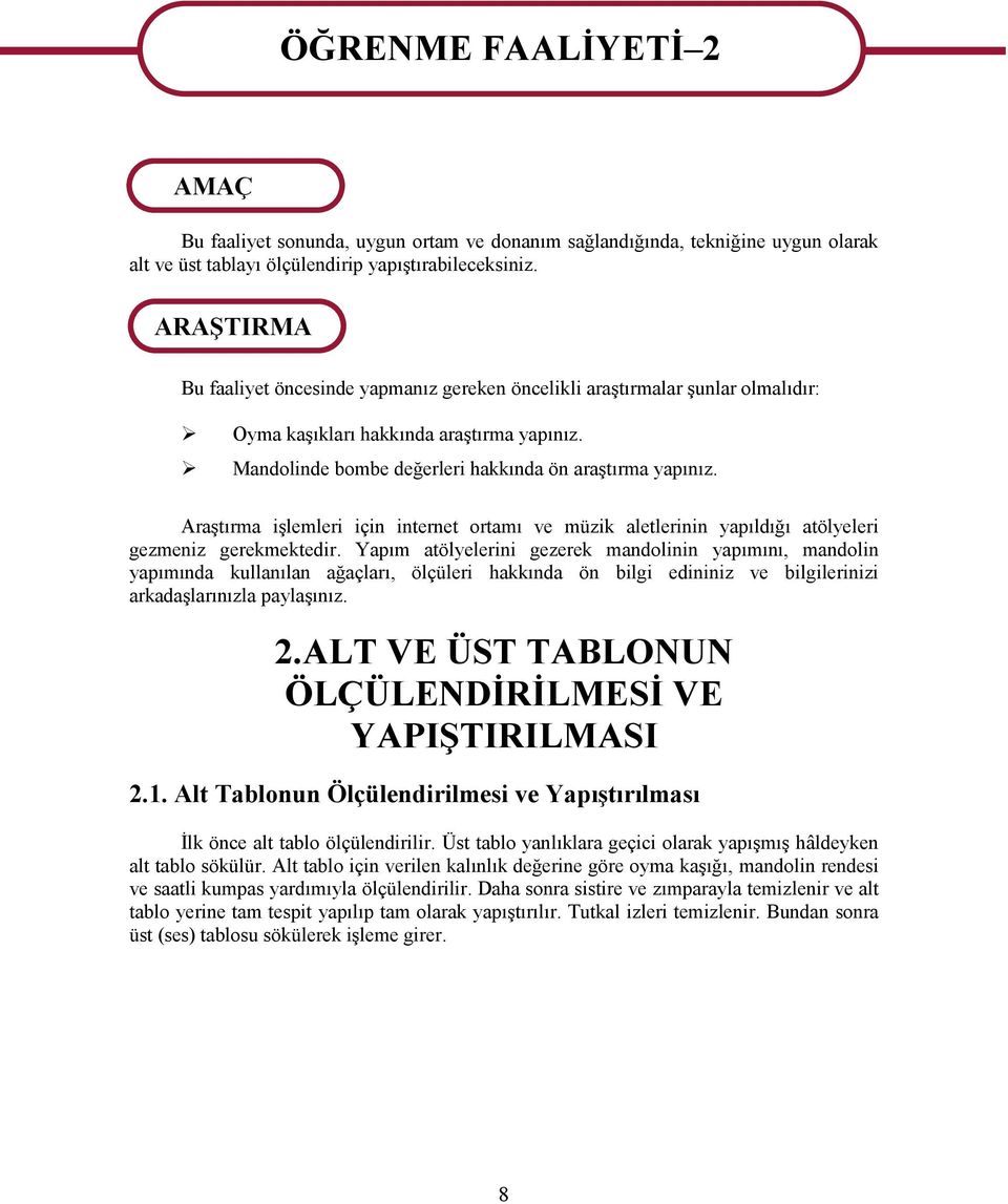 Araştırma işlemleri için internet ortamı ve müzik aletlerinin yapıldığı atölyeleri gezmeniz gerekmektedir.