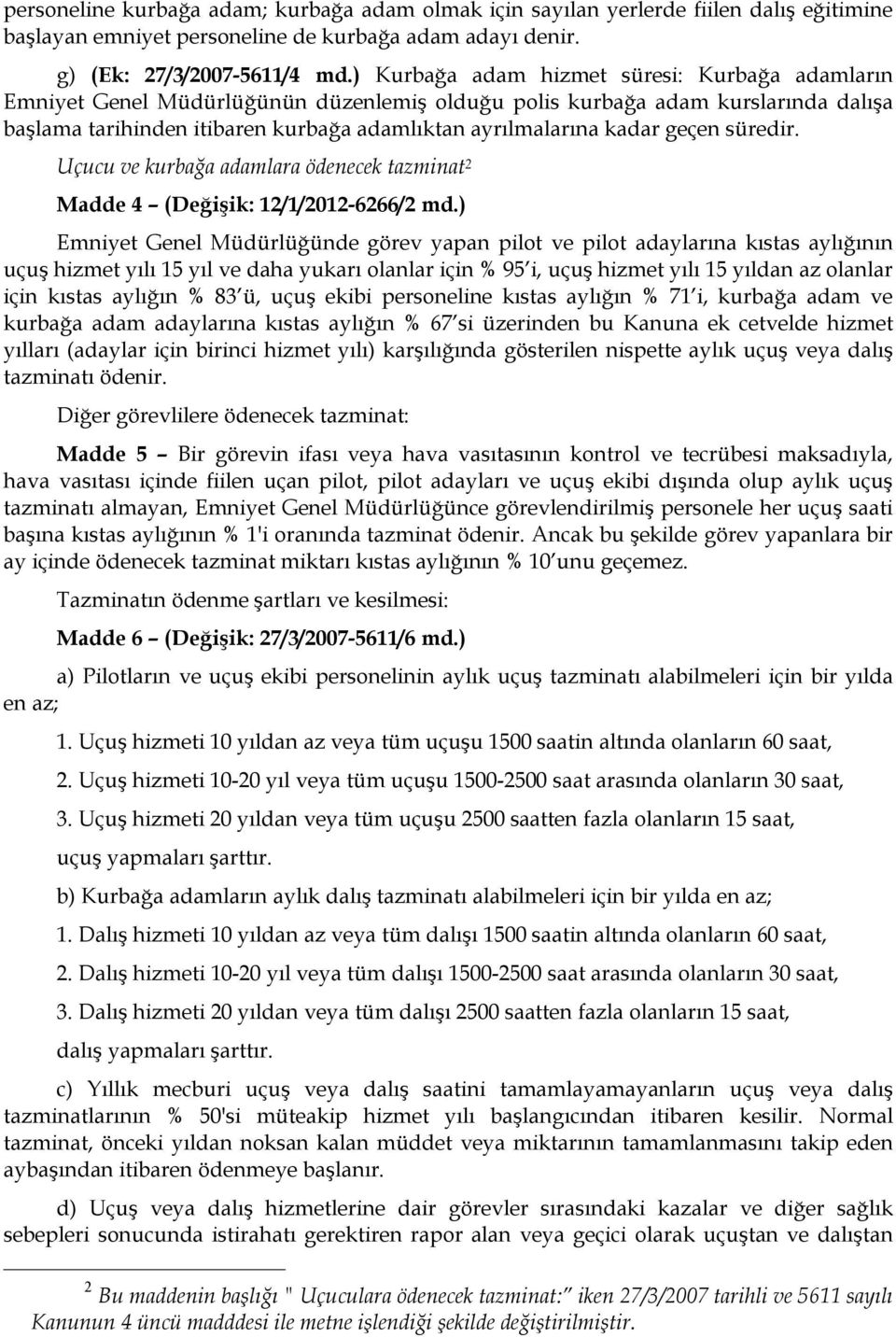 geçen süredir. Uçucu ve kurbağa adamlara ödenecek tazminat 2 Madde 4 (Değişik: 12/1/2012-6266/2 md.