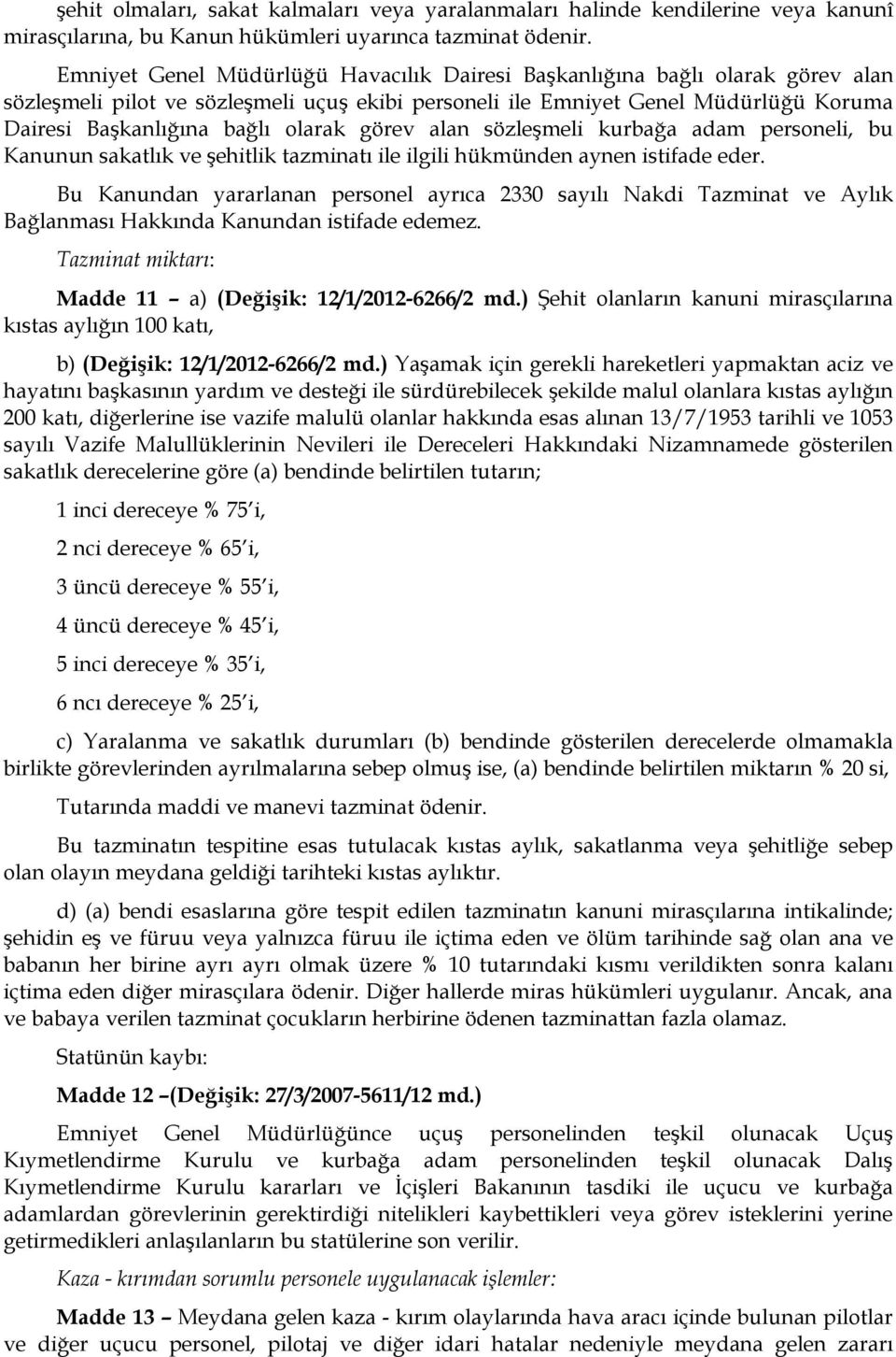 görev alan sözleşmeli kurbağa adam personeli, bu Kanunun sakatlık ve şehitlik tazminatı ile ilgili hükmünden aynen istifade eder.