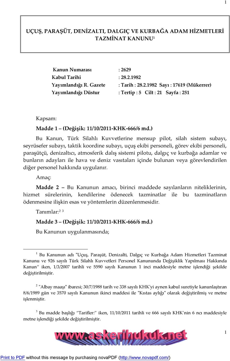 ) Bu Kanun, Türk Silahlı Kuvvetlerine mensup pilot, silah sistem subayı, seyrüsefer subayı, taktik koordine subayı, uçuş ekibi personeli, görev ekibi personeli, paraşütçü, denizaltıcı, atmosferik