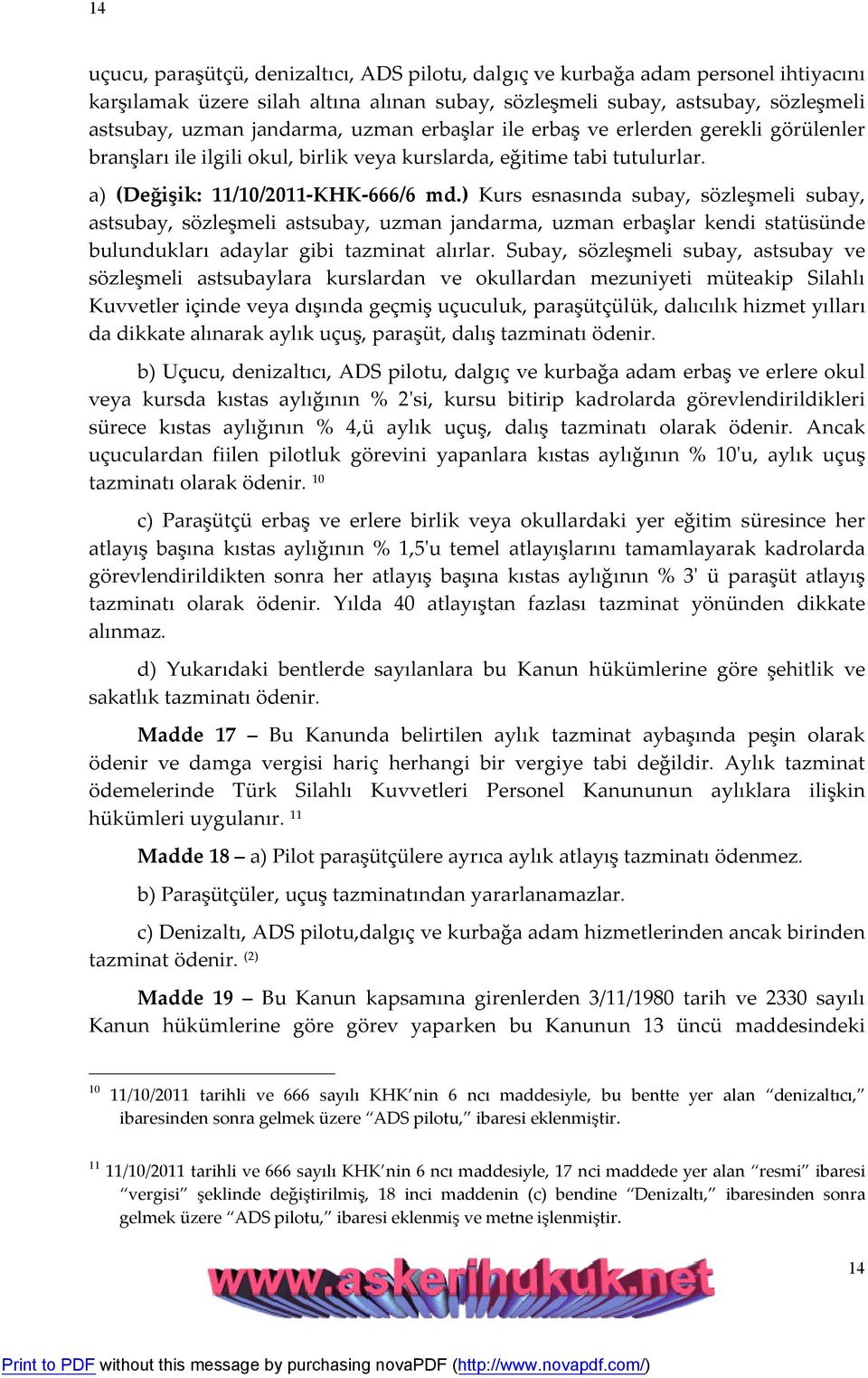 ) Kurs esnasında subay, sözleşmeli subay, astsubay, sözleşmeli astsubay, uzman jandarma, uzman erbaşlar kendi statüsünde bulundukları adaylar gibi tazminat alırlar.