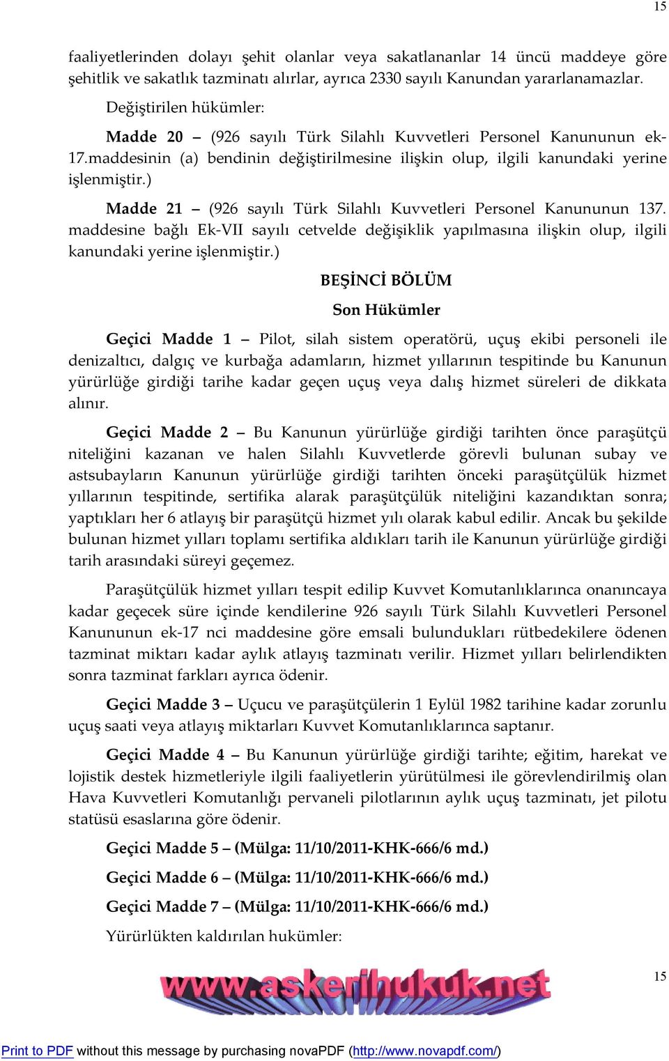 ) Madde 21 (926 sayılı Türk Silahlı Kuvvetleri Personel Kanununun 137. maddesine bağlı Ek-VII sayılı cetvelde değişiklik yapılmasına ilişkin olup, ilgili kanundaki yerine işlenmiştir.