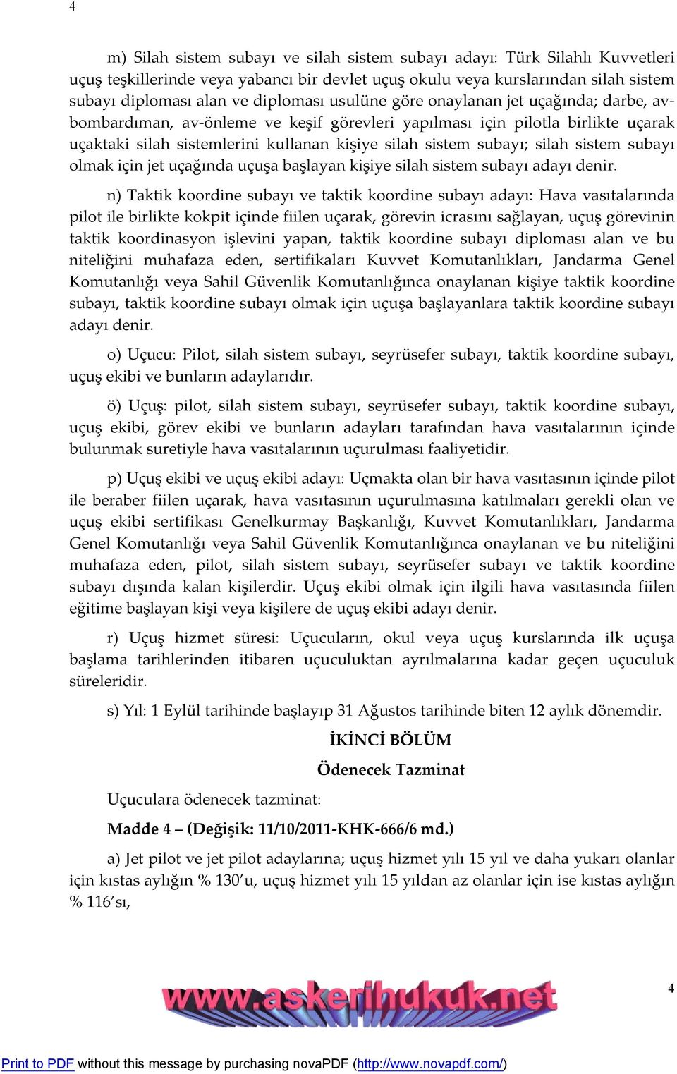 sistem subayı olmak için jet uçağında uçuşa başlayan kişiye silah sistem subayı adayı denir.