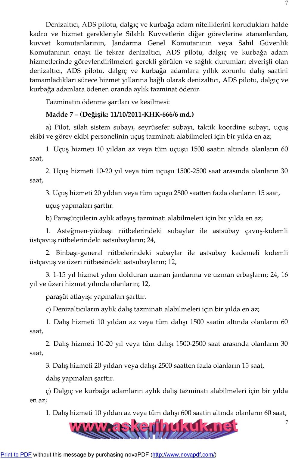 denizaltıcı, ADS pilotu, dalgıç ve kurbağa adamlara yıllık zorunlu dalış saatini tamamladıkları sürece hizmet yıllarına bağlı olarak denizaltıcı, ADS pilotu, dalgıç ve kurbağa adamlara ödenen oranda