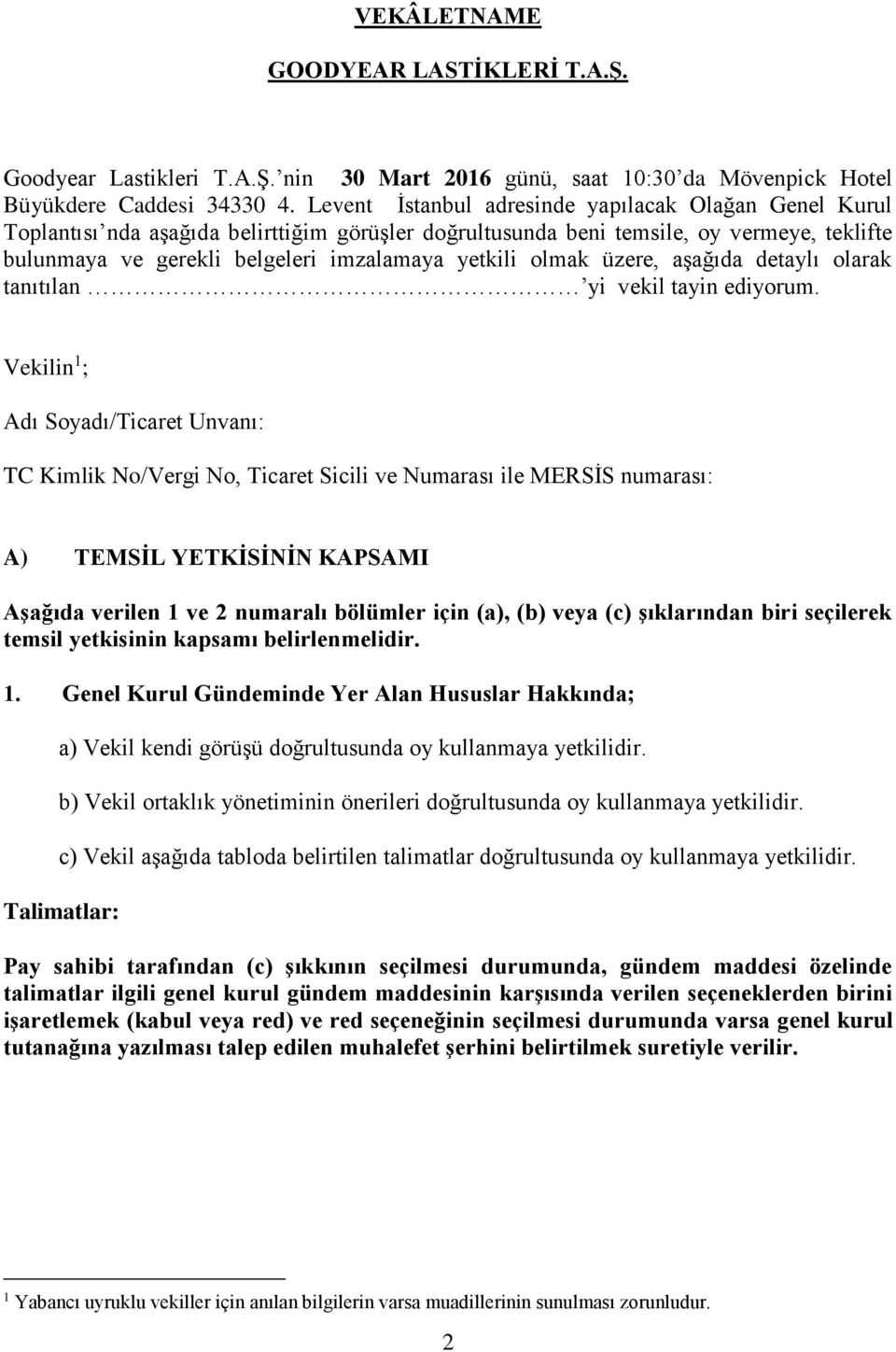 olmak üzere, aşağıda detaylı olarak tanıtılan yi vekil tayin ediyorum.