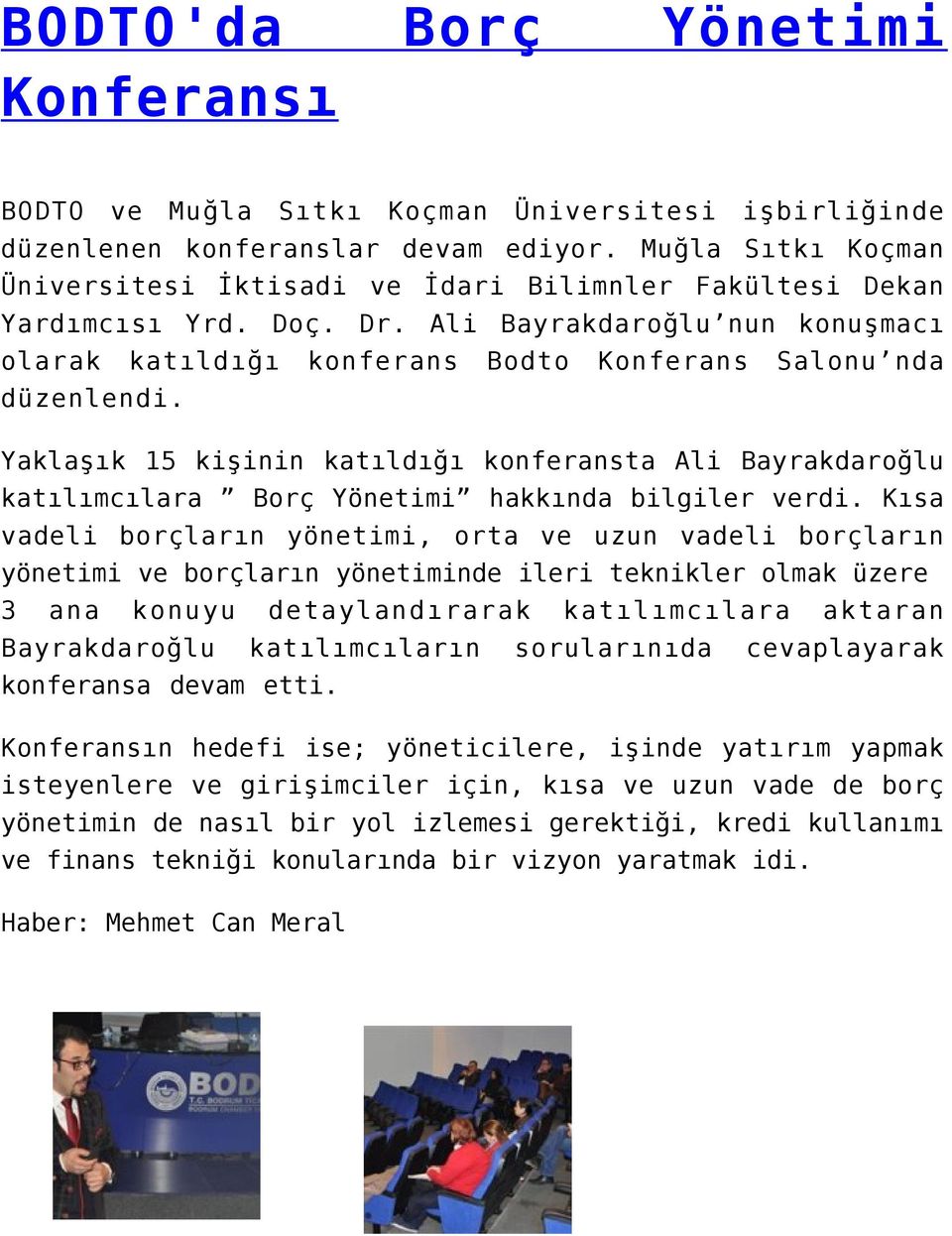 Yaklaşık 15 kişinin katıldığı konferansta Ali Bayrakdaroğlu katılımcılara Borç Yönetimi hakkında bilgiler verdi.
