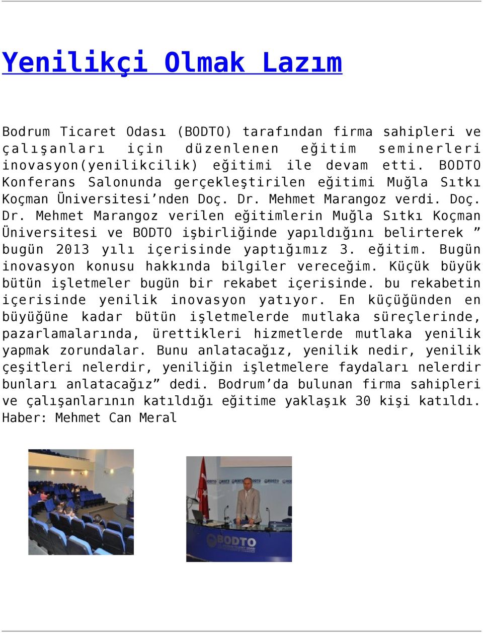 Mehmet Marangoz verdi. Doç. Dr. Mehmet Marangoz verilen eğitimlerin Muğla Sıtkı Koçman Üniversitesi ve BODTO işbirliğinde yapıldığını belirterek bugün 2013 yılı içerisinde yaptığımız 3. eğitim. Bugün inovasyon konusu hakkında bilgiler vereceğim.