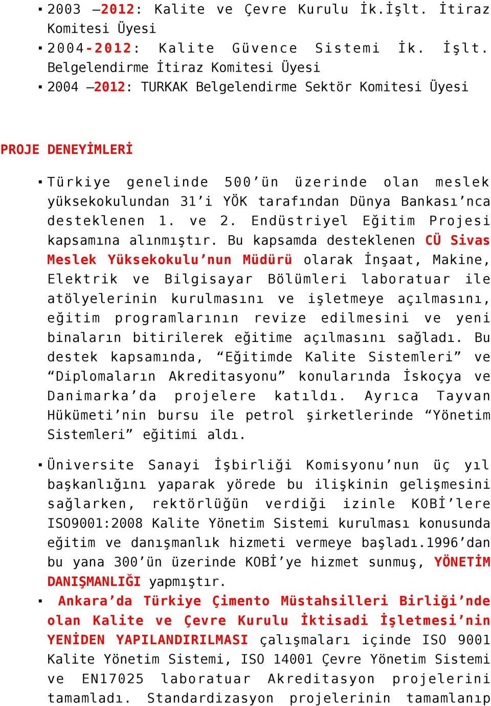 Bankası nca desteklenen 1. ve 2. Endüstriyel Eğitim Projesi kapsamına alınmıştır.