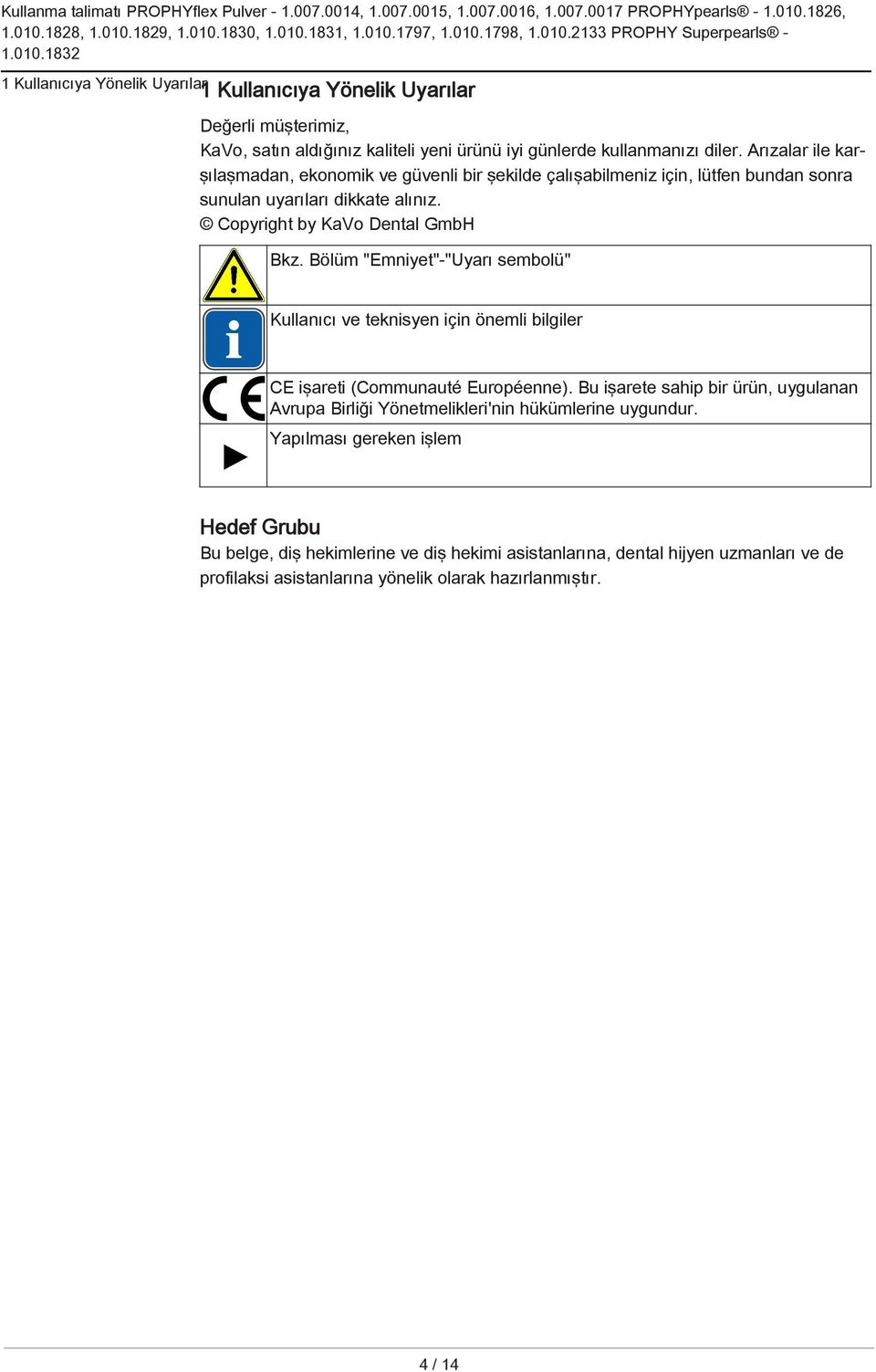 Bölüm "Emniyet"-"Uyarı sembolü" Kullanıcı ve teknisyen için önemli bilgiler CE işareti (Communauté Européenne).