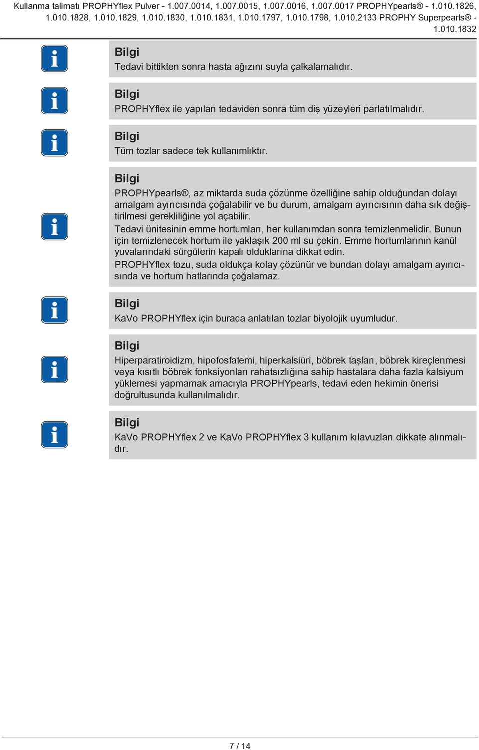 PROPHYpearls, az miktarda suda çözünme özelliğine sahip olduğundan dolayı amalgam ayırıcısında çoğalabilir ve bu durum, amalgam ayırıcısının daha sık değiştirilmesi gerekliliğine yol açabilir.