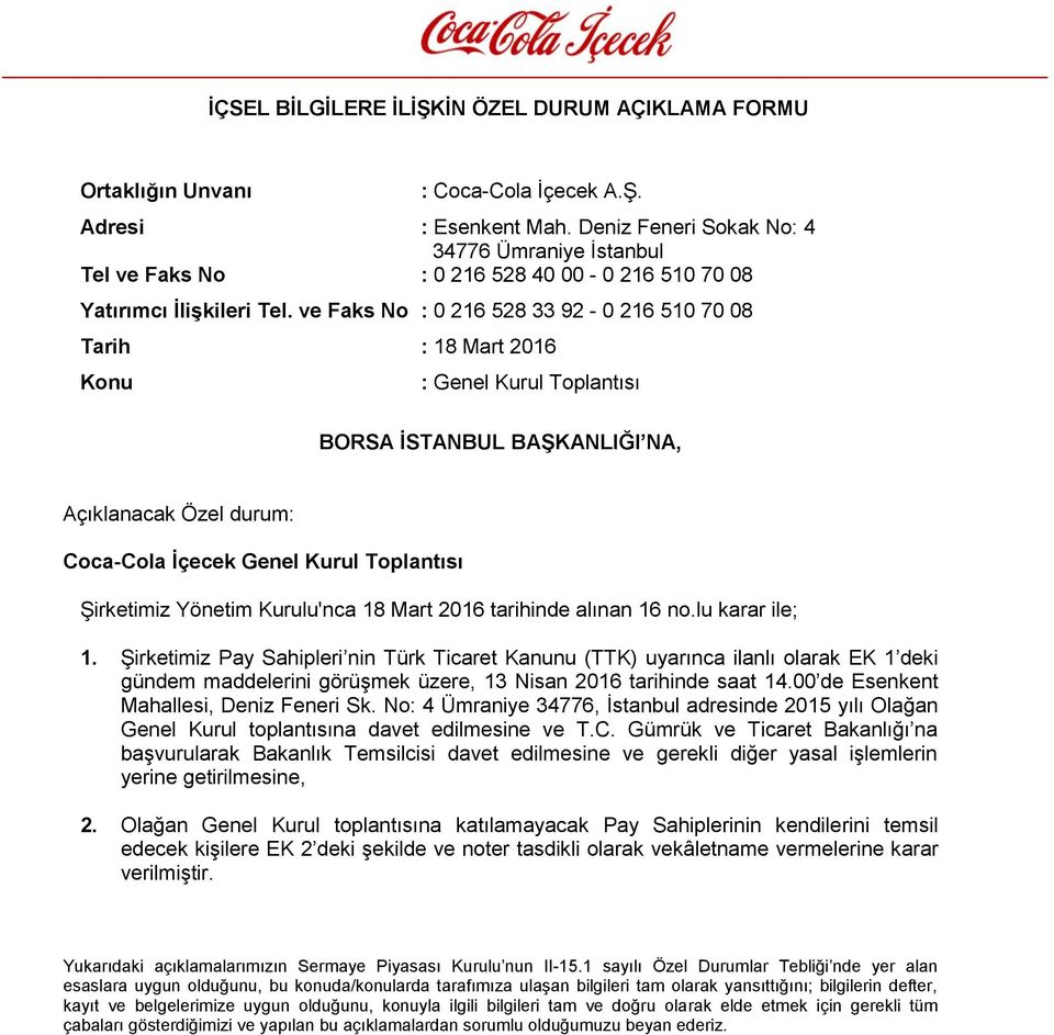 ve Faks No : 0 216 528 33 92-0 216 510 70 08 Tarih : 18 Mart 2016 Konu : Genel Kurul Toplantısı BORSA İSTANBUL BAŞKANLIĞI NA, Açıklanacak Özel durum: Coca-Cola İçecek Genel Kurul Toplantısı