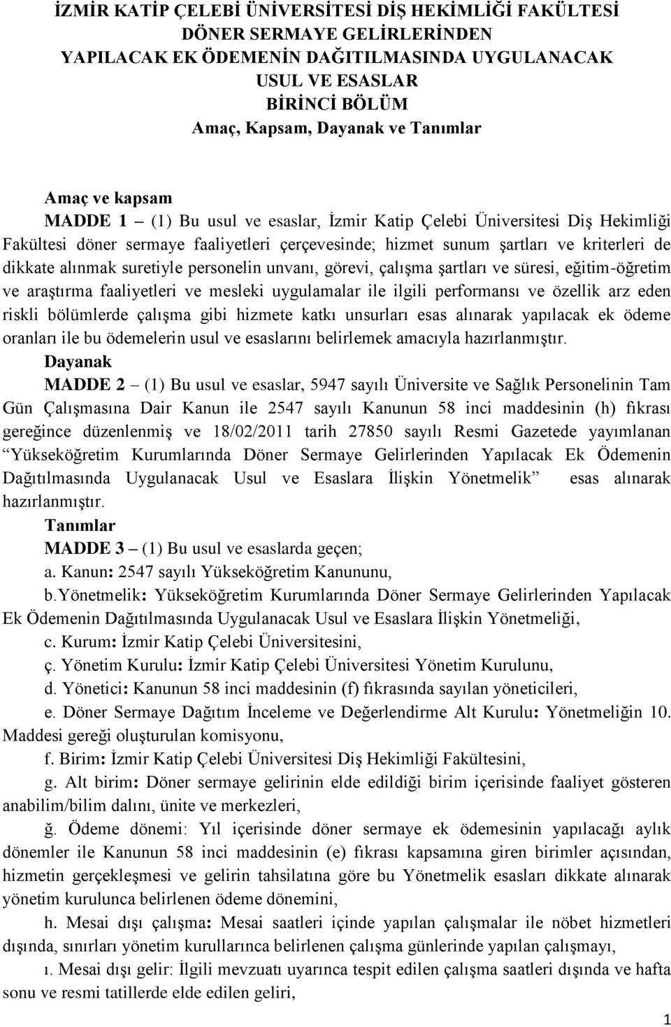 suretiyle personelin unvanı, görevi, çalışma şartları ve süresi, eğitim-öğretim ve araştırma faaliyetleri ve mesleki uygulamalar ile ilgili performansı ve özellik arz eden riskli bölümlerde çalışma