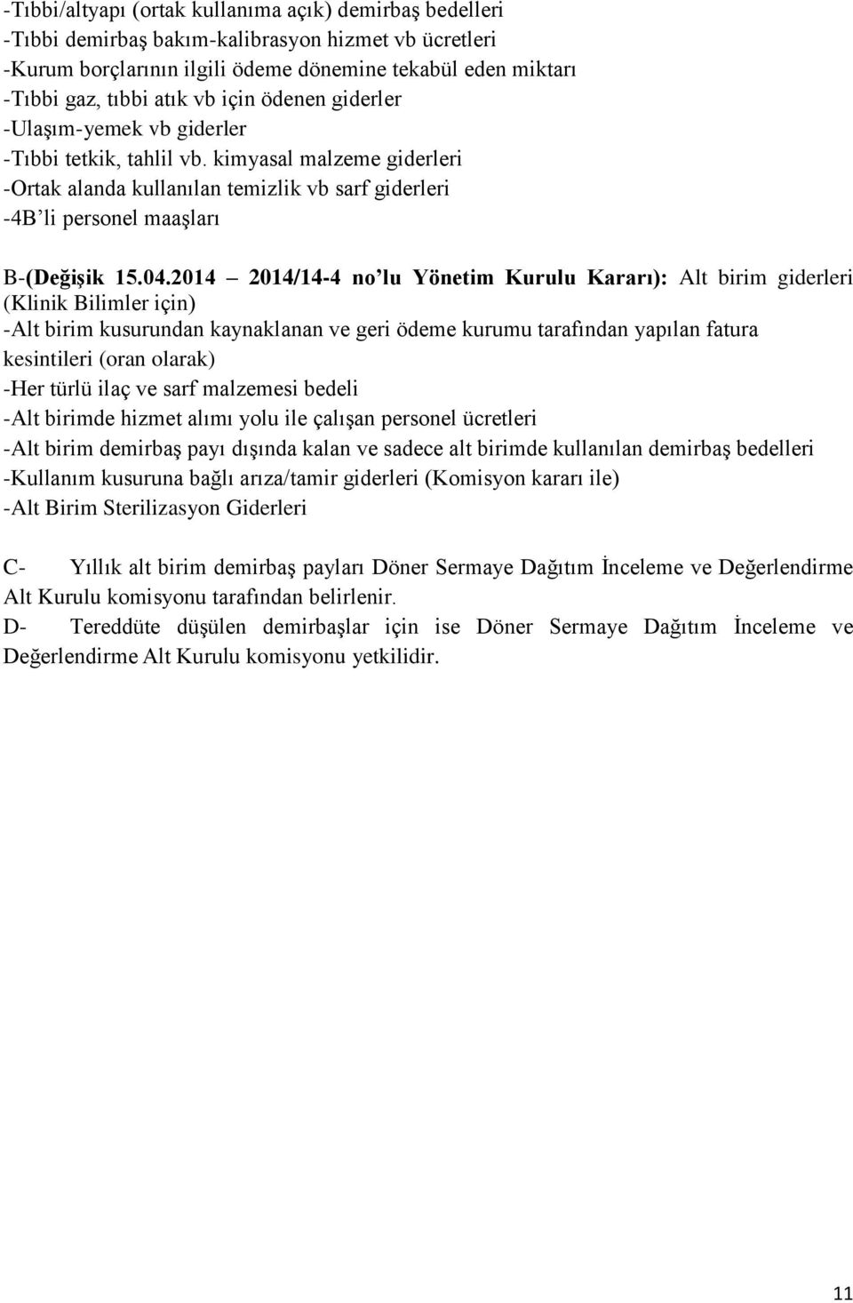 2014 2014/14-4 no lu Yönetim Kurulu Kararı): Alt birim giderleri (Klinik Bilimler için) -Alt birim kusurundan kaynaklanan ve geri ödeme kurumu tarafından yapılan fatura kesintileri (oran olarak) -Her