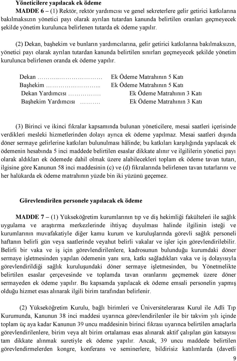 (2) Dekan, başhekim ve bunların yardımcılarına, gelir getirici katkılarına bakılmaksızın, yönetici payı olarak ayrılan tutardan kanunda belirtilen sınırları geçmeyecek şekilde yönetim kurulunca