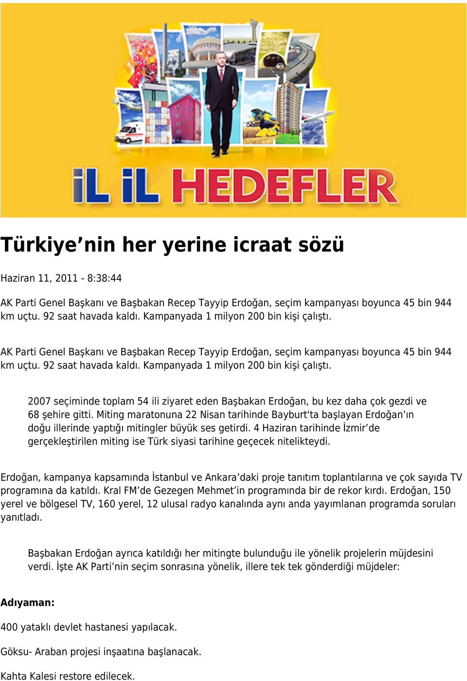 Kampanyada 1 milyon 200 bin kişi çalıştı. 2007 seçiminde toplam 54 ili ziyaret eden Başbakan Erdoğan, bu kez daha çok gezdi ve 68 şehire gitti.