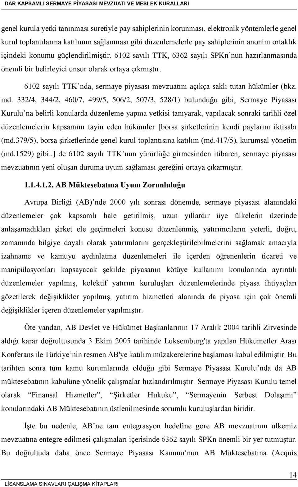 6102 sayılı TTK nda, sermaye piyasası mevzuatını açıkça saklı tutan hükümler (bkz. md.