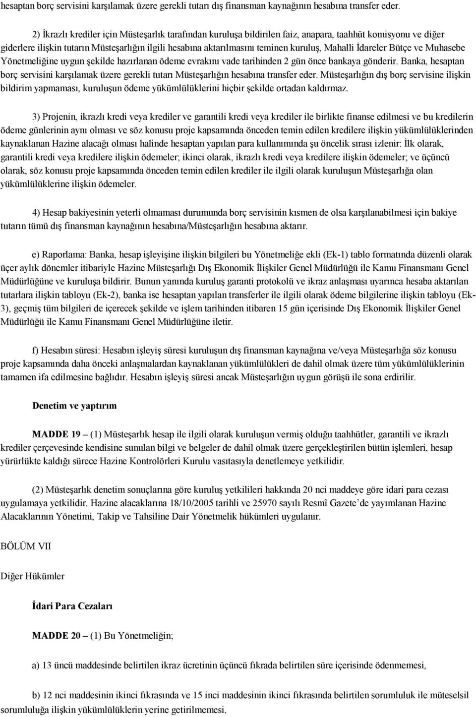 Mahalli İdareler Bütçe ve Muhasebe Yönetmeliğine uygun şekilde hazırlanan ödeme evrakını vade tarihinden 2 gün önce bankaya gönderir.