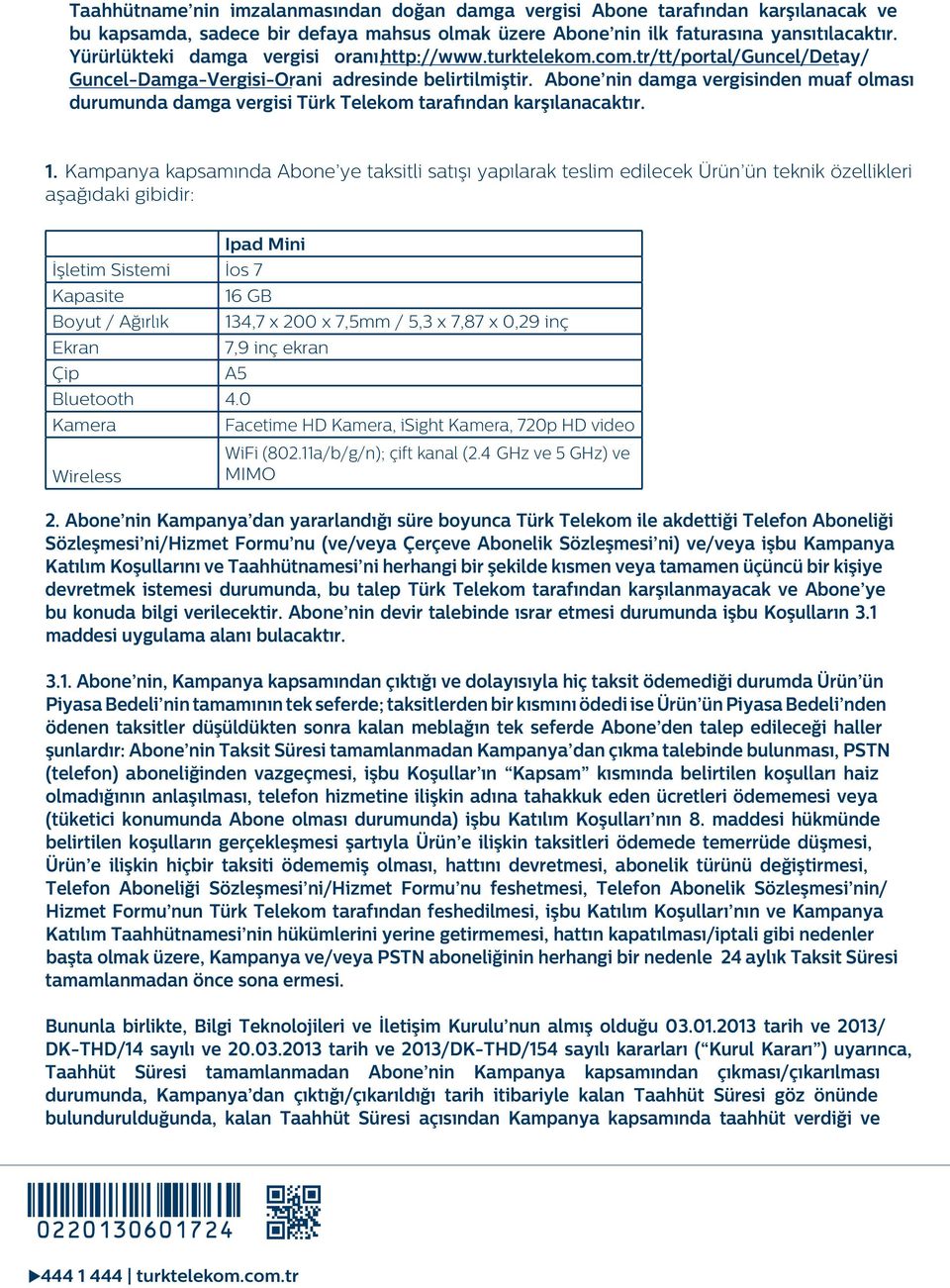 Abone nin damga vergisinden muaf olması durumunda damga vergisi Türk Telekom tarafından karşılanacaktır. 1.