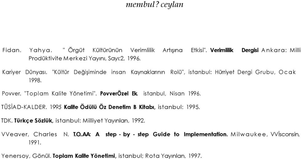 istanbul, Nisan 1996. TÜSİAD-KALDER. 1995 Kalite Ödülü Öz Denetim B Kitabı, istanbul: 1995. TDK. Türkçe Sözlük, istanbul: Milliyet Yayınlan, 1992.