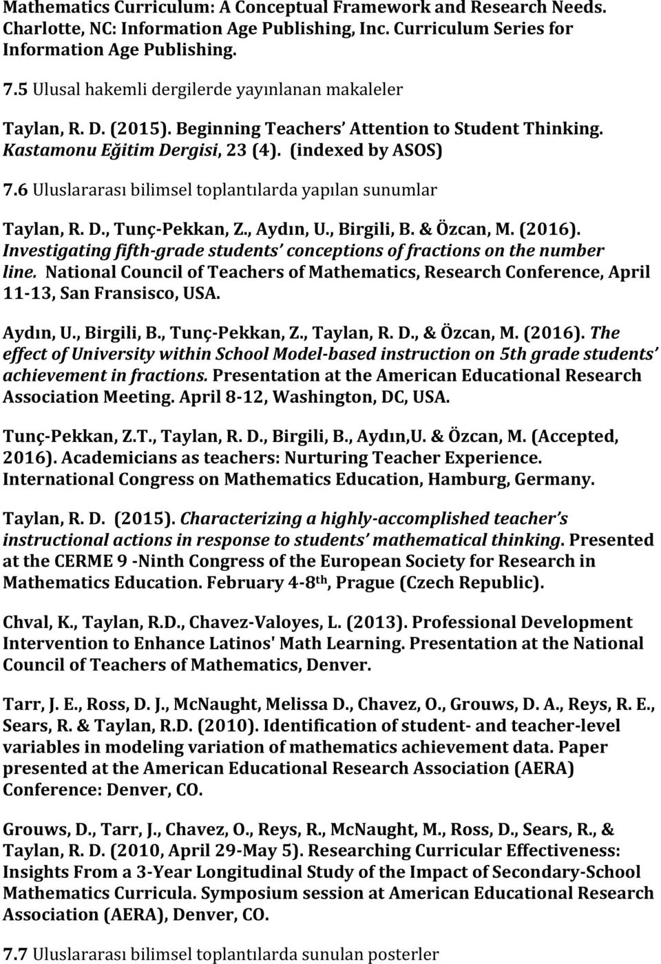 6 Uluslararası bilimsel toplantılarda yapılan sunumlar Taylan, R. D., Tunç- Pekkan, Z., Aydın, U., Birgili, B. & Özcan, M. (2016).