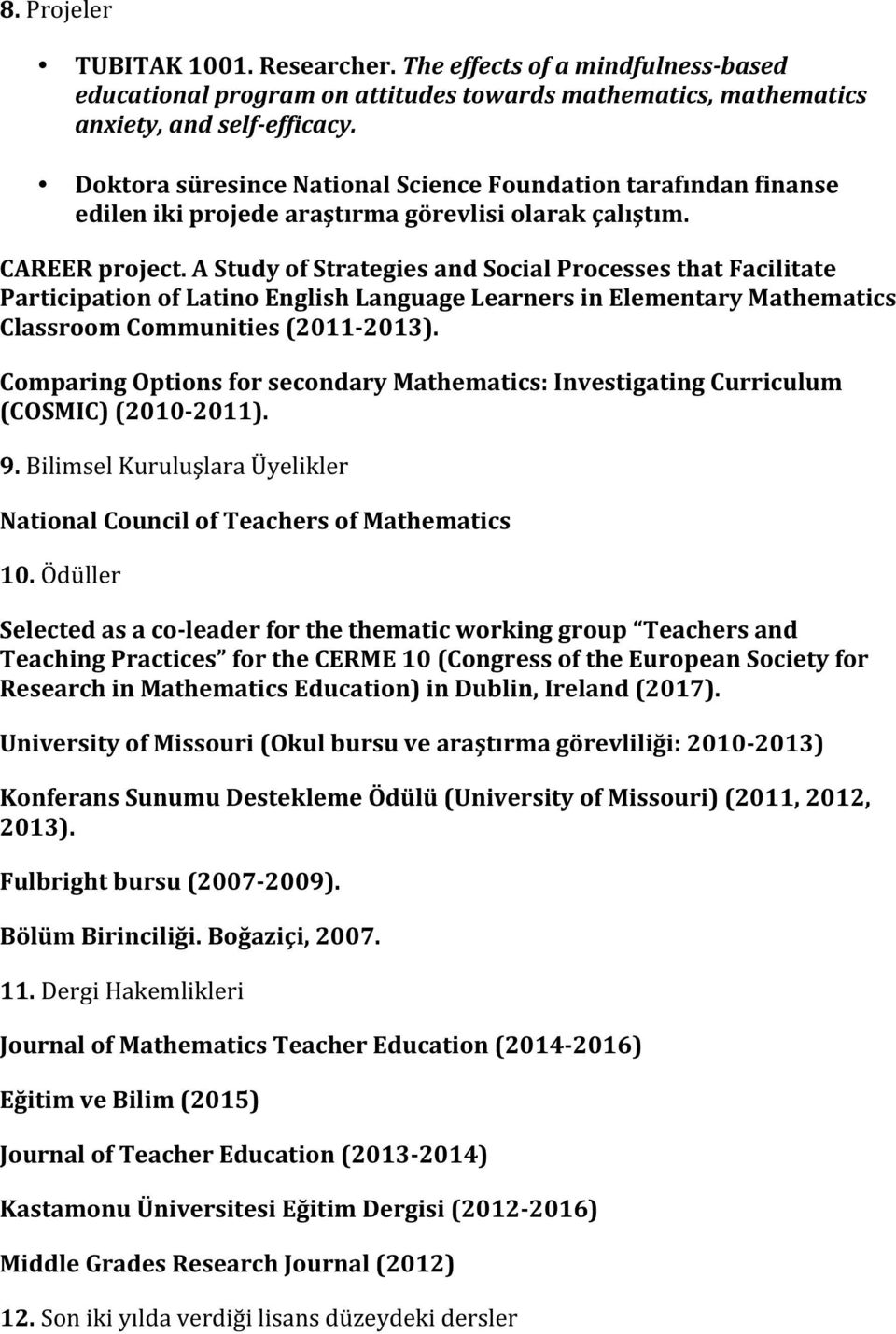 A Study of Strategies and Social Processes that Facilitate Participation of Latino English Language Learners in Elementary Mathematics Classroom Communities (2011-2013).
