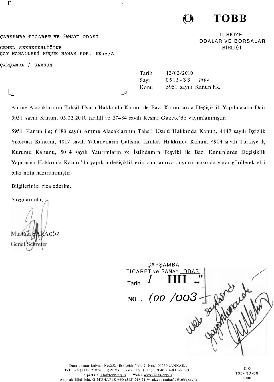 Amme Alacaklarının Tahsil Usulü Hakkında Kanun ile Bazı Kanunlarda Değişiklik Yapılmasına Dair 5951 sayılı Kanun, 05.02.2010 tarihli ve 27484 sayılı Resmi Gazete'de yayımlanmıştır.