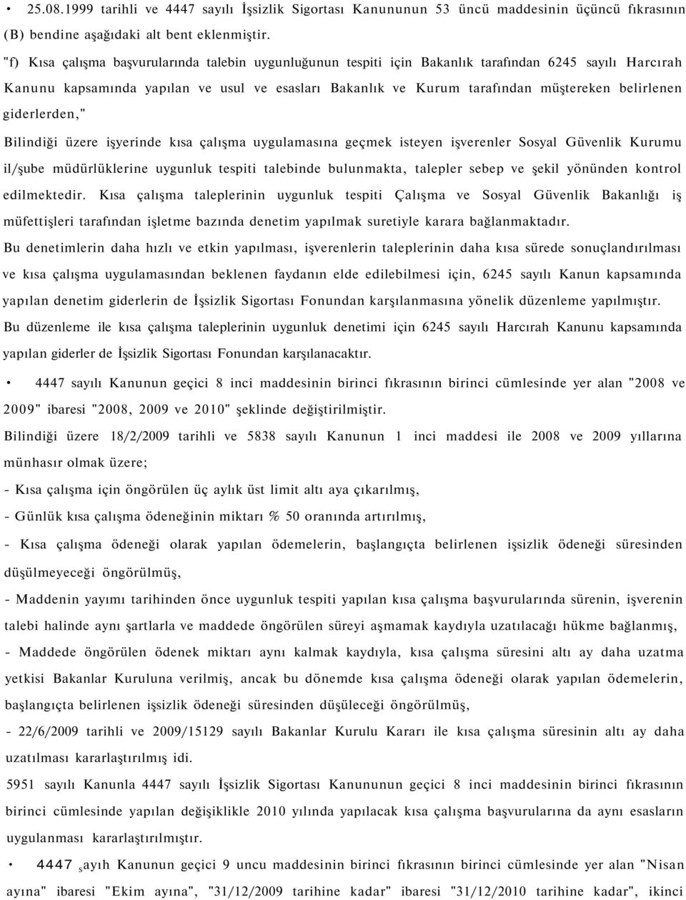 belirlenen giderlerden," Bilindiği üzere işyerinde kısa çalışma uygulamasına geçmek isteyen işverenler Sosyal Güvenlik Kurumu il/şube müdürlüklerine uygunluk tespiti talebinde bulunmakta, talepler