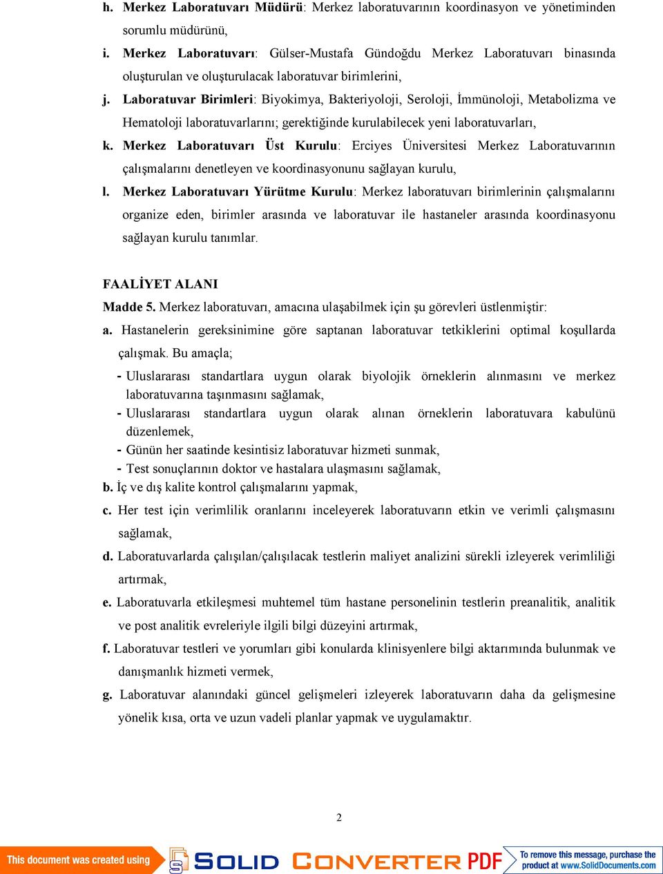 Laboratuvar Birimleri: Biyokimya, Bakteriyoloji, Seroloji, İmmünoloji, Metabolizma ve Hematoloji laboratuvarlarını; gerektiğinde kurulabilecek yeni laboratuvarları, k.