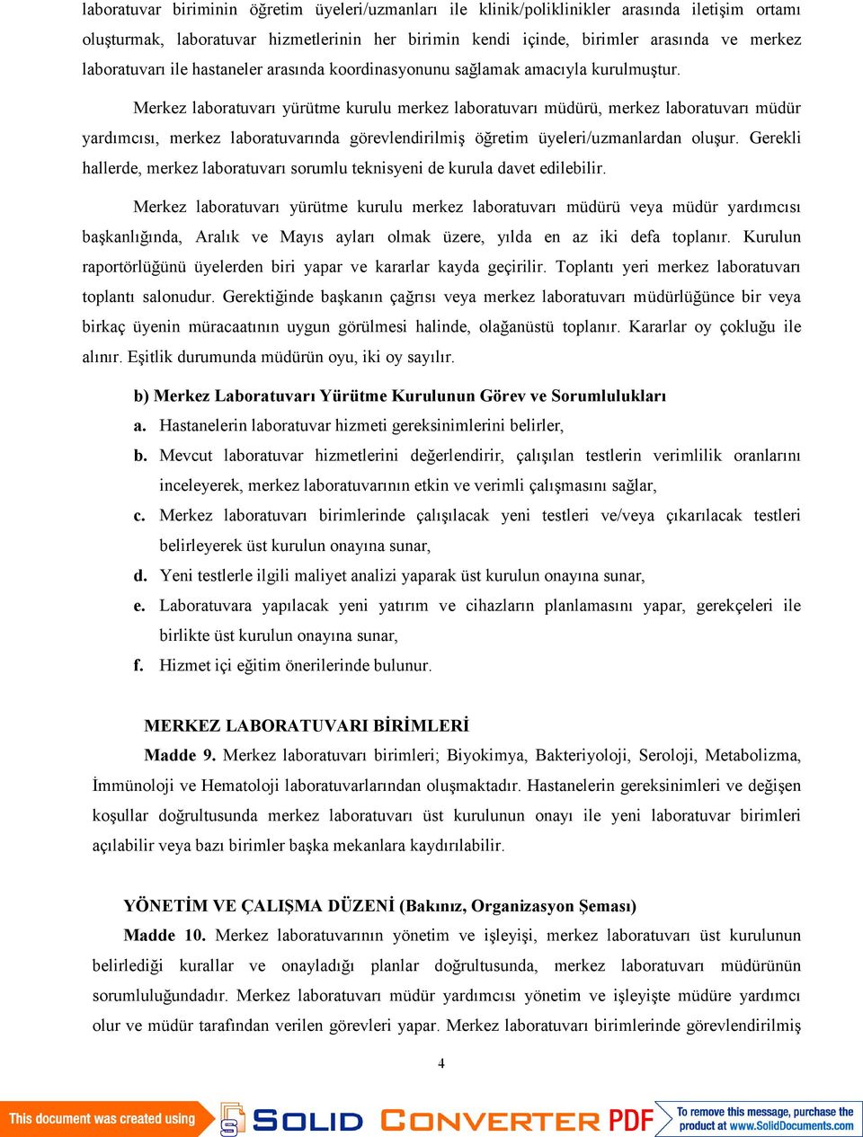 Merkez laboratuvarı yürütme kurulu merkez laboratuvarı müdürü, merkez laboratuvarı müdür yardımcısı, merkez laboratuvarında görevlendirilmiş öğretim üyeleri/uzmanlardan oluşur.