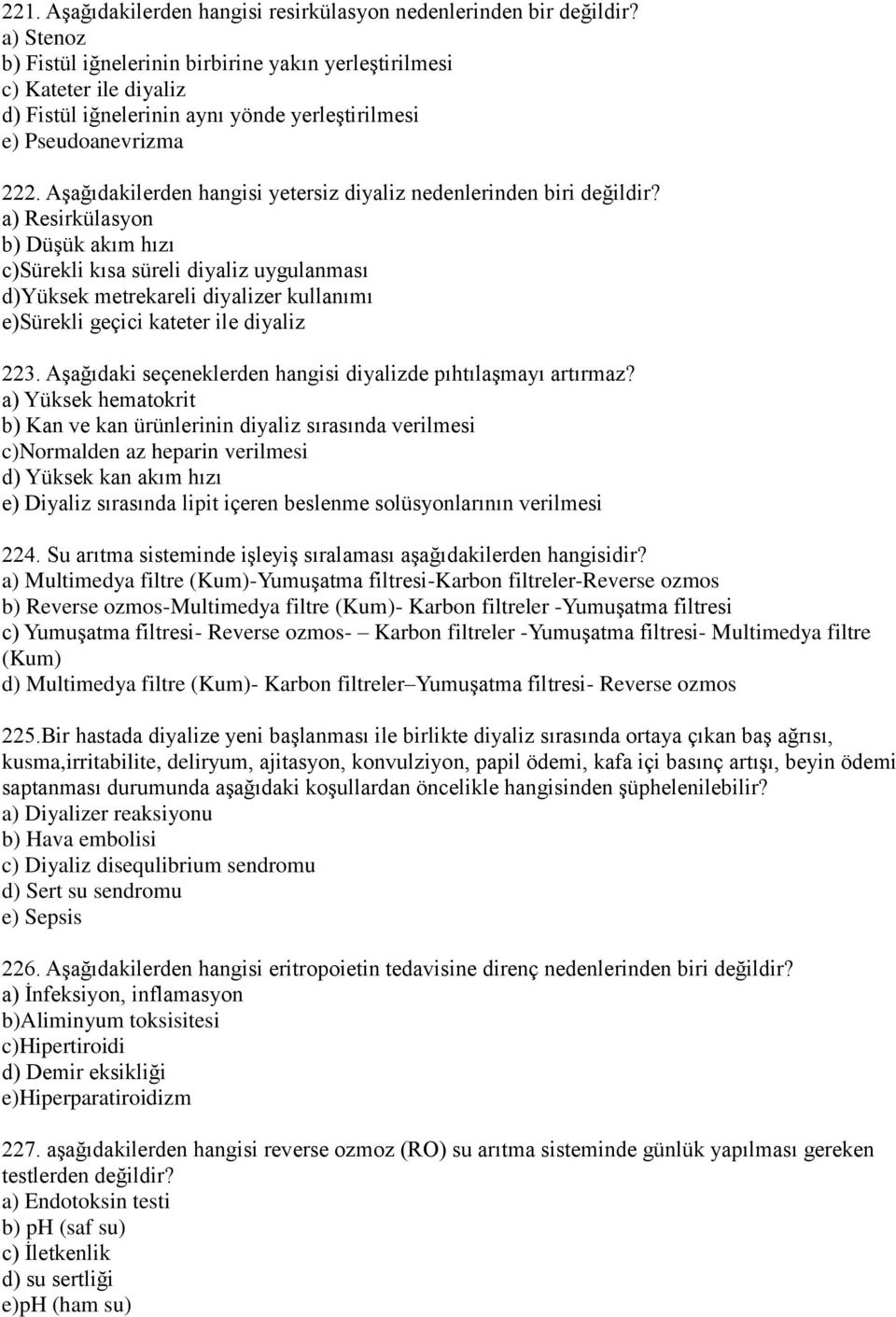 Aşağıdakilerden hangisi yetersiz diyaliz nedenlerinden biri değildir?