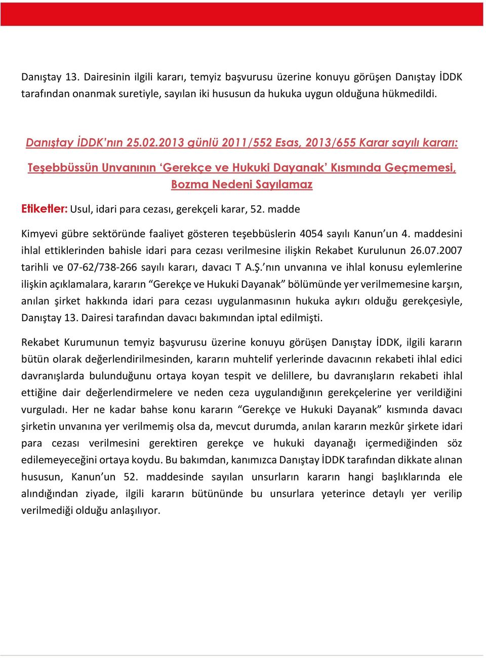 2013 günlü 2011/552 Esas, 2013/655 Karar sayılı kararı: Teşebbüssün Unvanının Gerekçe ve Hukuki Dayanak Kısmında Geçmemesi, Bozma Nedeni Sayılamaz Etiketler: Usul, idari para cezası, gerekçeli karar,