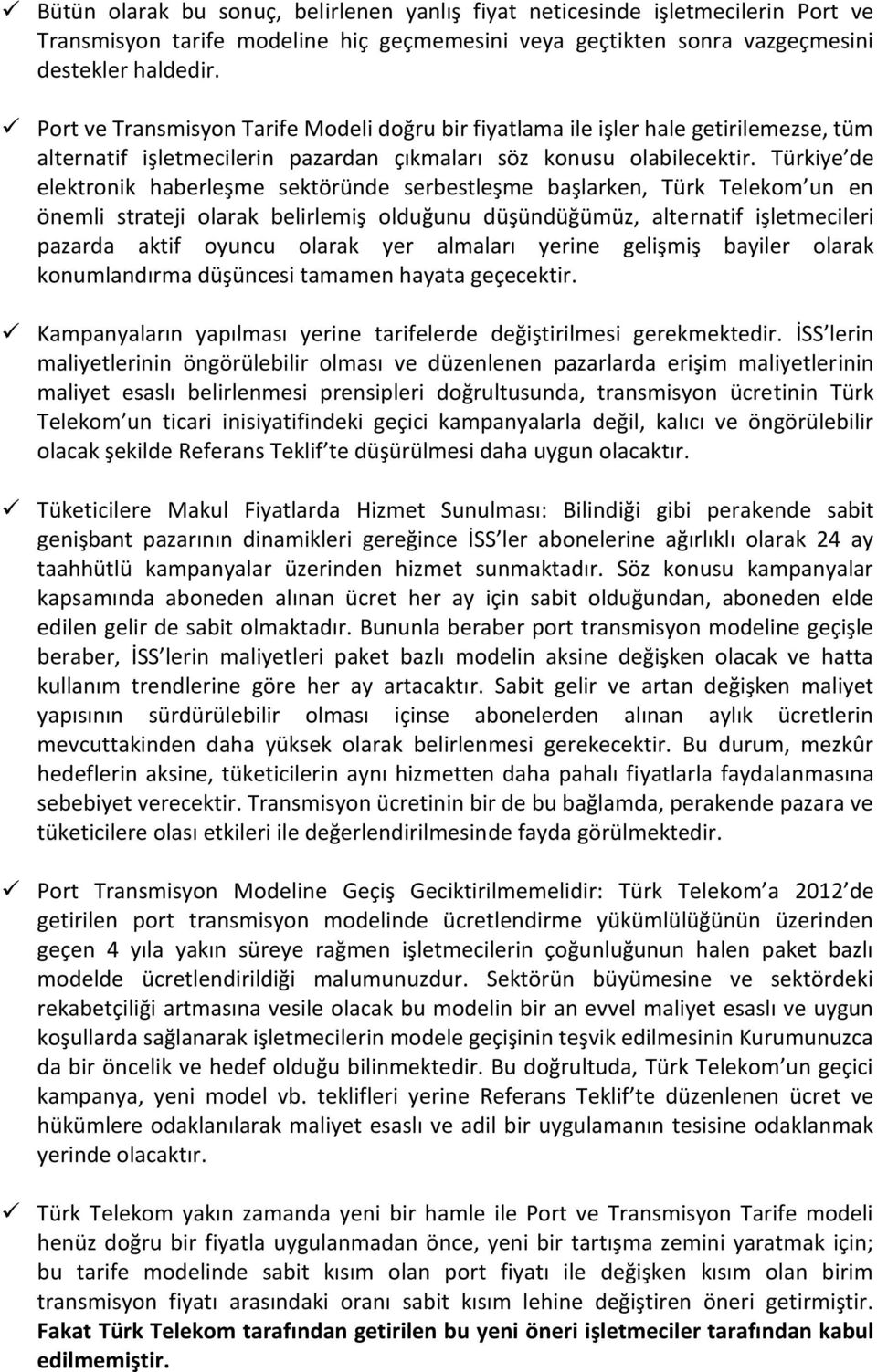Türkiye de elektronik haberleşme sektöründe serbestleşme başlarken, Türk Telekom un en önemli strateji olarak belirlemiş olduğunu düşündüğümüz, alternatif işletmecileri pazarda aktif oyuncu olarak