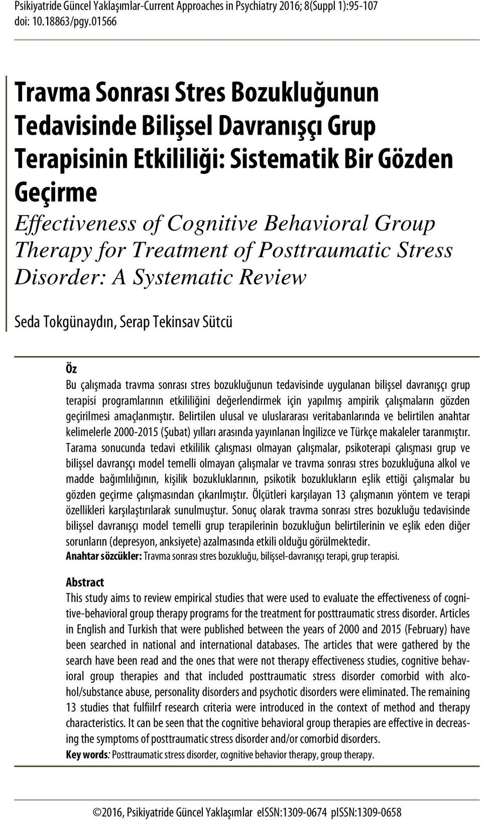 Posttraumatic Stress Disorder: A Systematic Review Seda Tokgünaydın, Serap Tekinsav Sütcü Öz Bu çalışmada travma sonrası stres bozukluğunun tedavisinde uygulanan bilişsel davranışçı grup terapisi