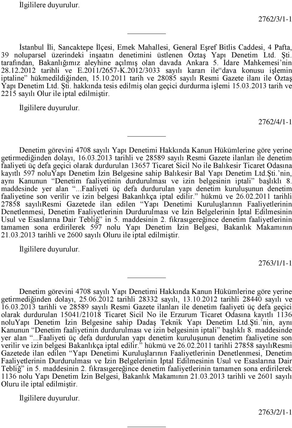 10.2011 tarih ve 28085 sayılı Resmi Gazete ilanı ile Öztaş Yapı Denetim Ltd. Şti. hakkında tesis edilmiş olan geçici durdurma işlemi 15.03.2013 tarih ve 2215 sayılı Olur ile iptal edilmiştir.