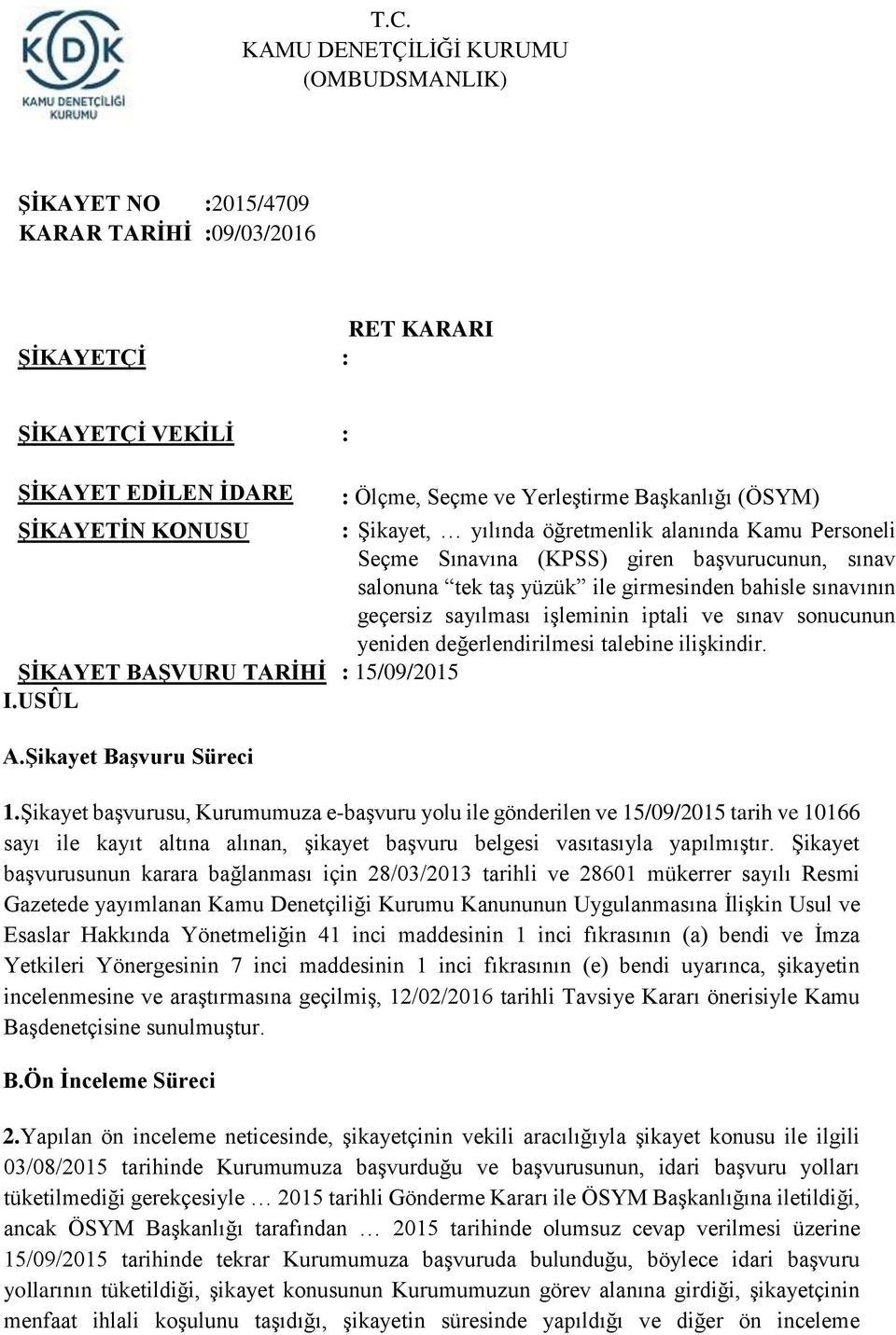 geçersiz sayılması işleminin iptali ve sınav sonucunun yeniden değerlendirilmesi talebine ilişkindir. ŞİKAYET BAŞVURU TARİHİ : 15/09/2015 I.USÛL A.Şikayet Başvuru Süreci 1.