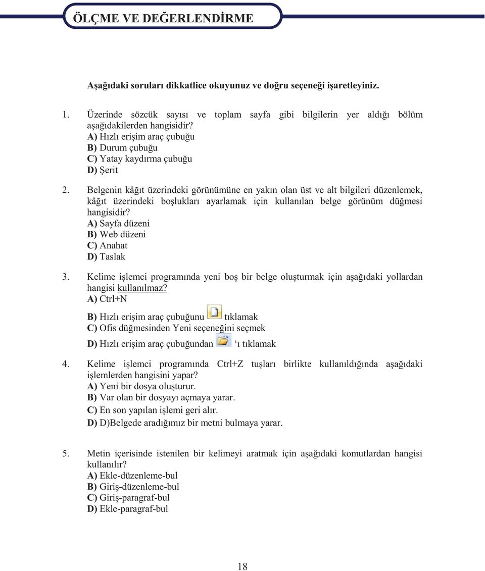 Belgenin kâğıt üzerindeki görünümüne en yakın olan üst ve alt bilgileri düzenlemek, kâğıt üzerindeki boşlukları ayarlamak için kullanılan belge görünüm düğmesi hangisidir?