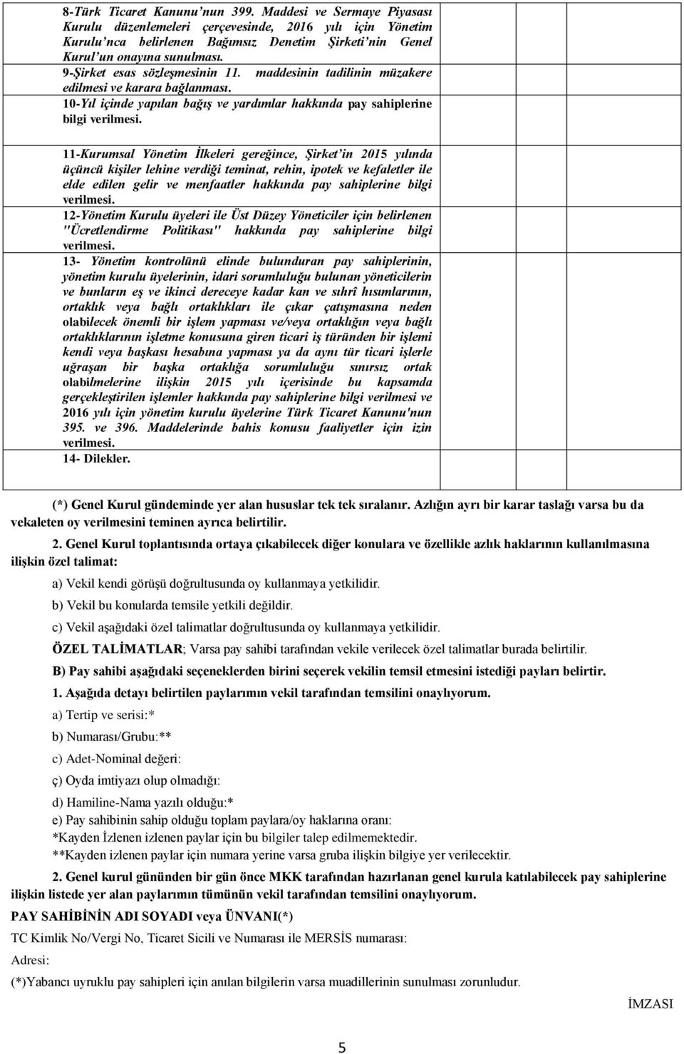 9-Şirket esas sözleşmesinin 11. maddesinin tadilinin müzakere edilmesi ve karara bağlanması.