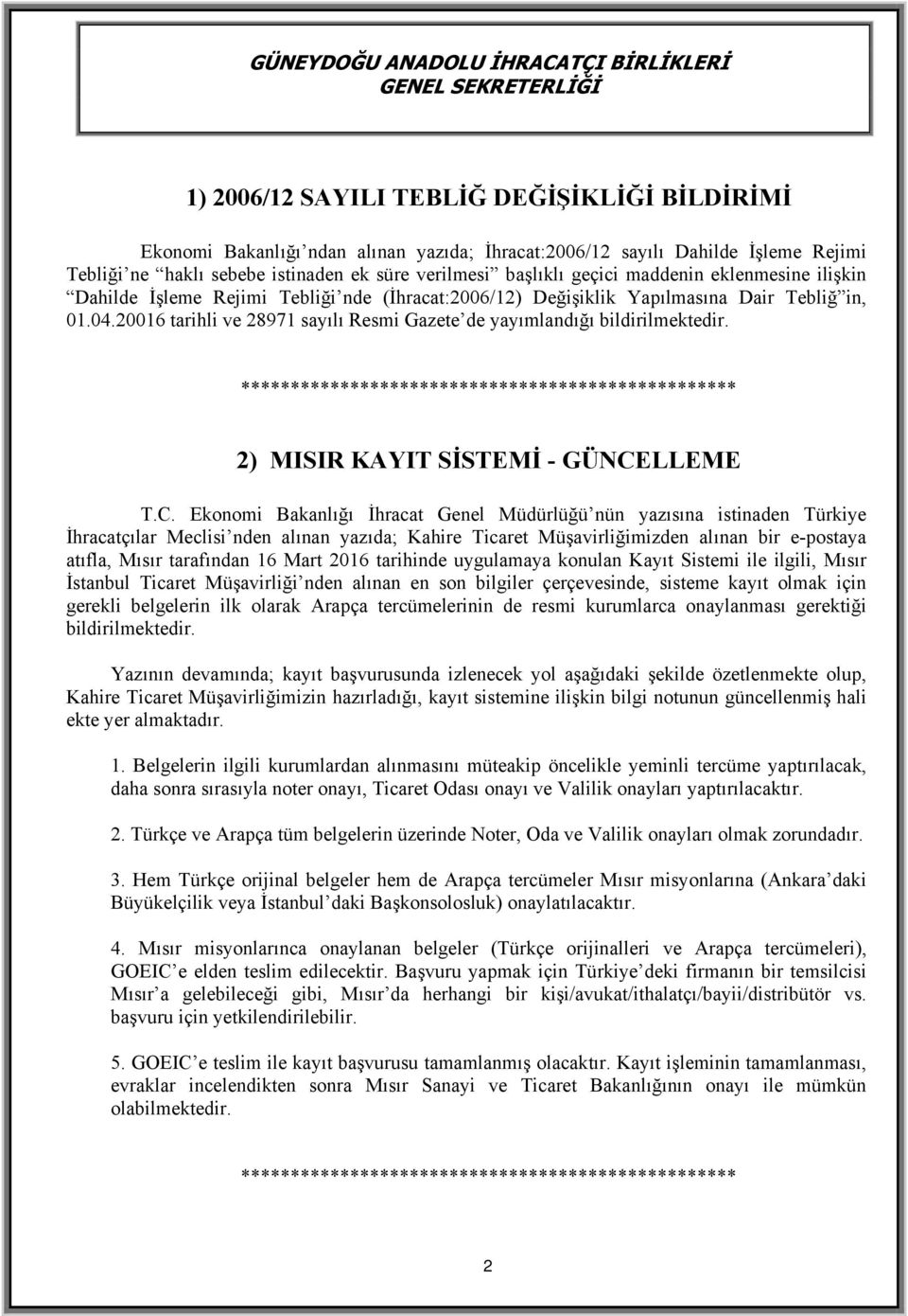 20016 tarihli ve 28971 sayılı Resmi Gazete de yayımlandığı bildirilmektedir. 2) MISIR KAYIT SİSTEMİ - GÜNCE